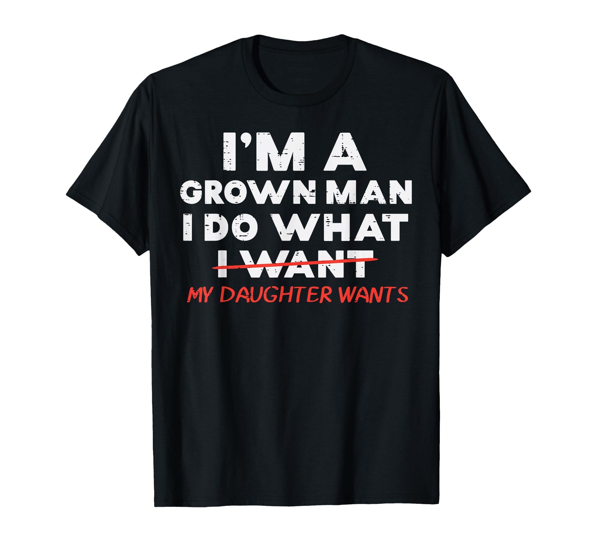 Im Grown I Do What My Daughter Wants T-Shirt - Trendy Graphic for Adults - T-Shirt, Sweatshirt, Hoodie