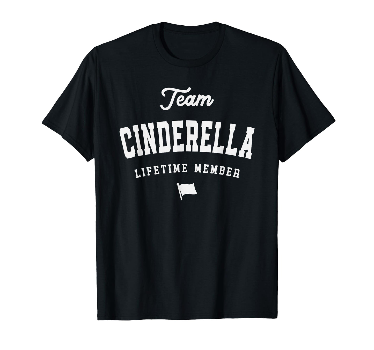 Team Cinderella Lifetime Member Funny T-Shirt - Novelty Apparel Men Women - T-Shirt, Sweatshirt, Hoodie