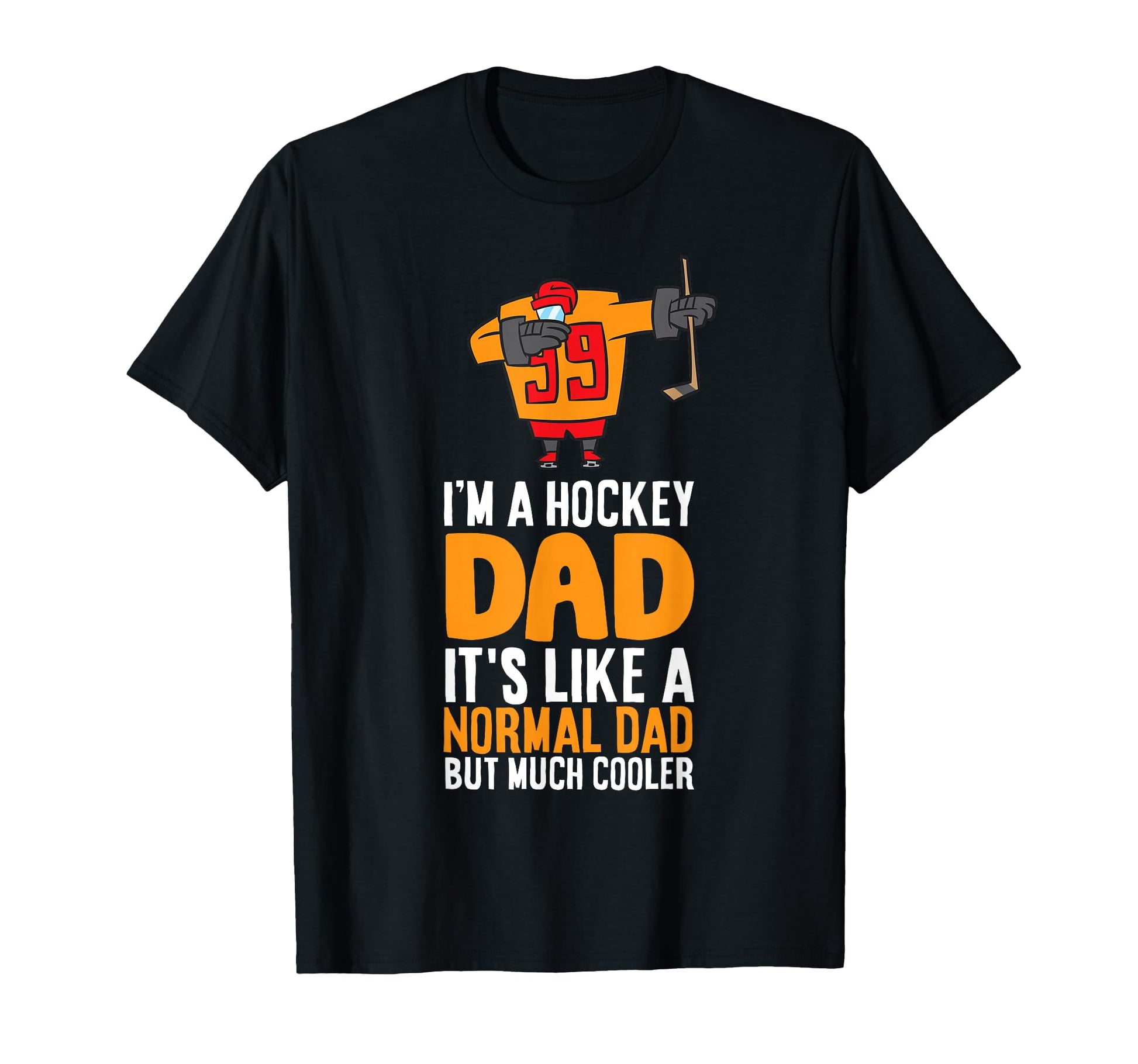 Im Hockey Dad Its Like Normal Dad But Much T-Shirt - Graphic Print Unisex - T-Shirt, Sweatshirt, Hoodie