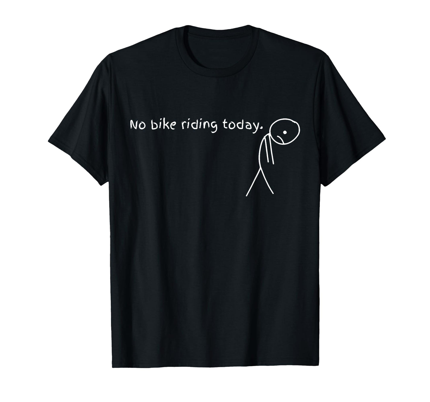 No Bike Riding Today T-Shirt - Trendy Graphic Unisex - T-Shirt, Sweatshirt, Hoodie