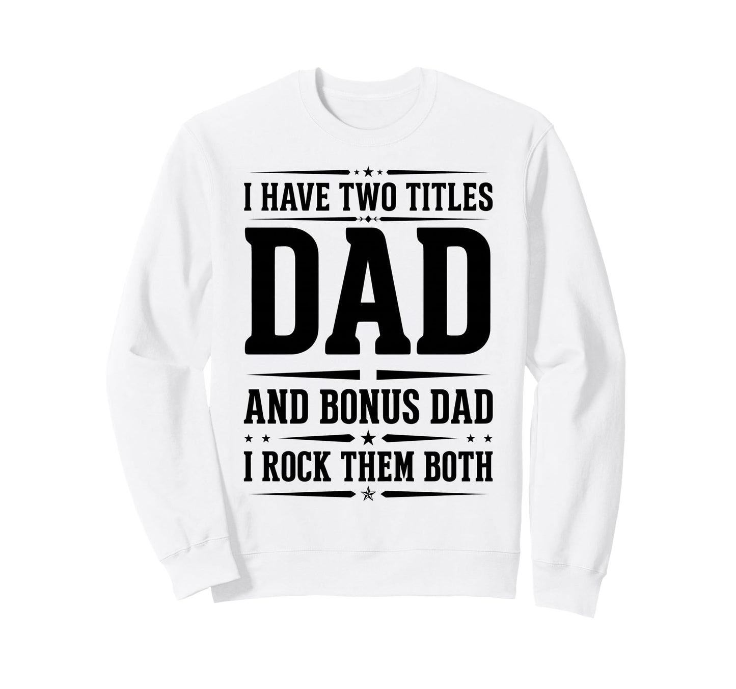 I Have Two Titles Dad And Bonus Sweatshirt - Aesthetic Graphic Men Women - T-Shirt, Sweatshirt, Hoodie
