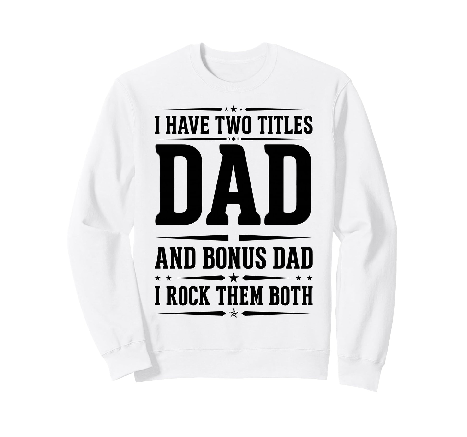 I Have Two Titles Dad And Bonus Sweatshirt - Aesthetic Graphic Men Women - T-Shirt, Sweatshirt, Hoodie