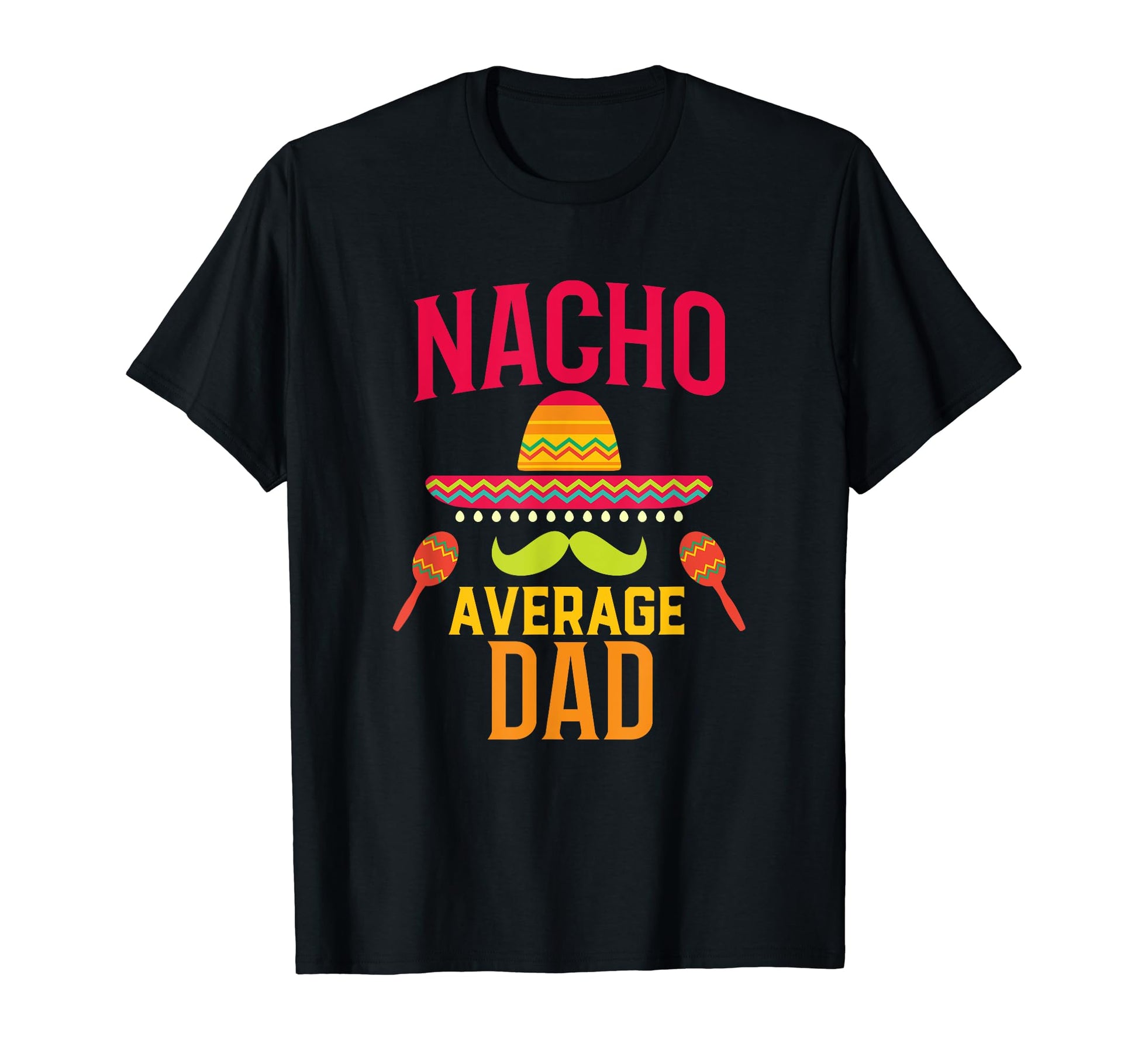 Nacho Average Dad Matching Family T-Shirt - Custom Art Print for Adults - T-Shirt, Sweatshirt, Hoodie