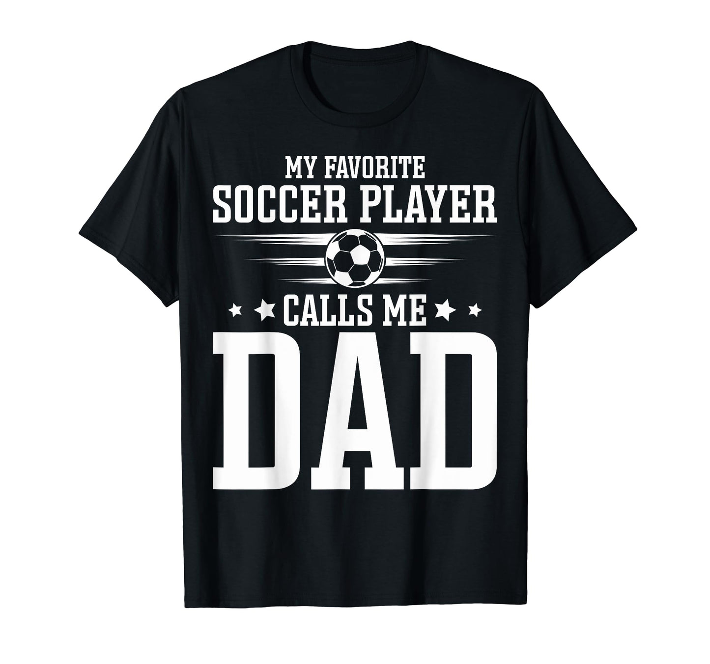 Soccer Player Dad My Favorite Soccer T-Shirt - Unique Graphic Men Women - T-Shirt, Sweatshirt, Hoodie