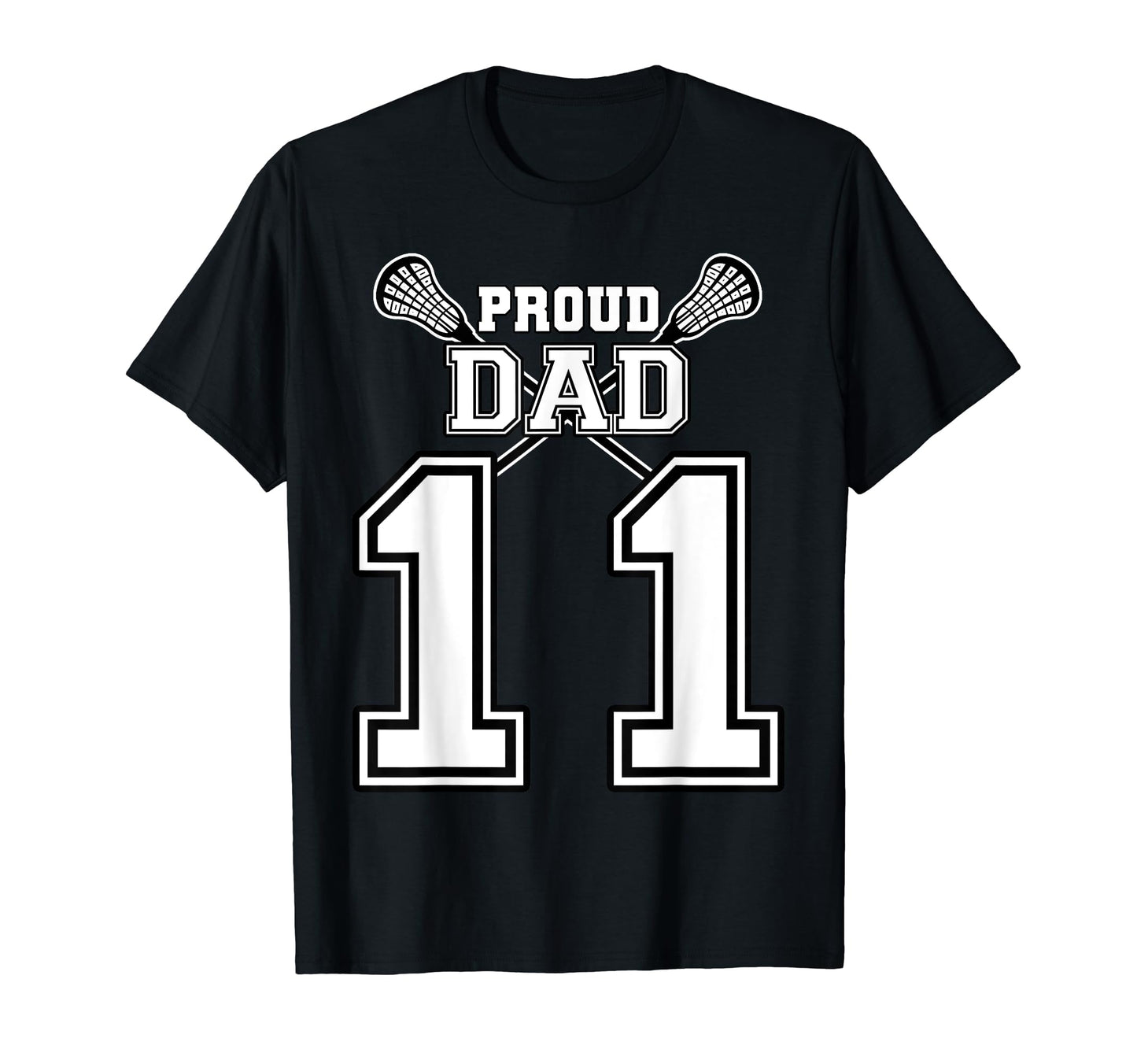 Custom Proud Lacrosse Dad Number 11 T-Shirt - Graphic Print Unisex - T-Shirt, Sweatshirt, Hoodie