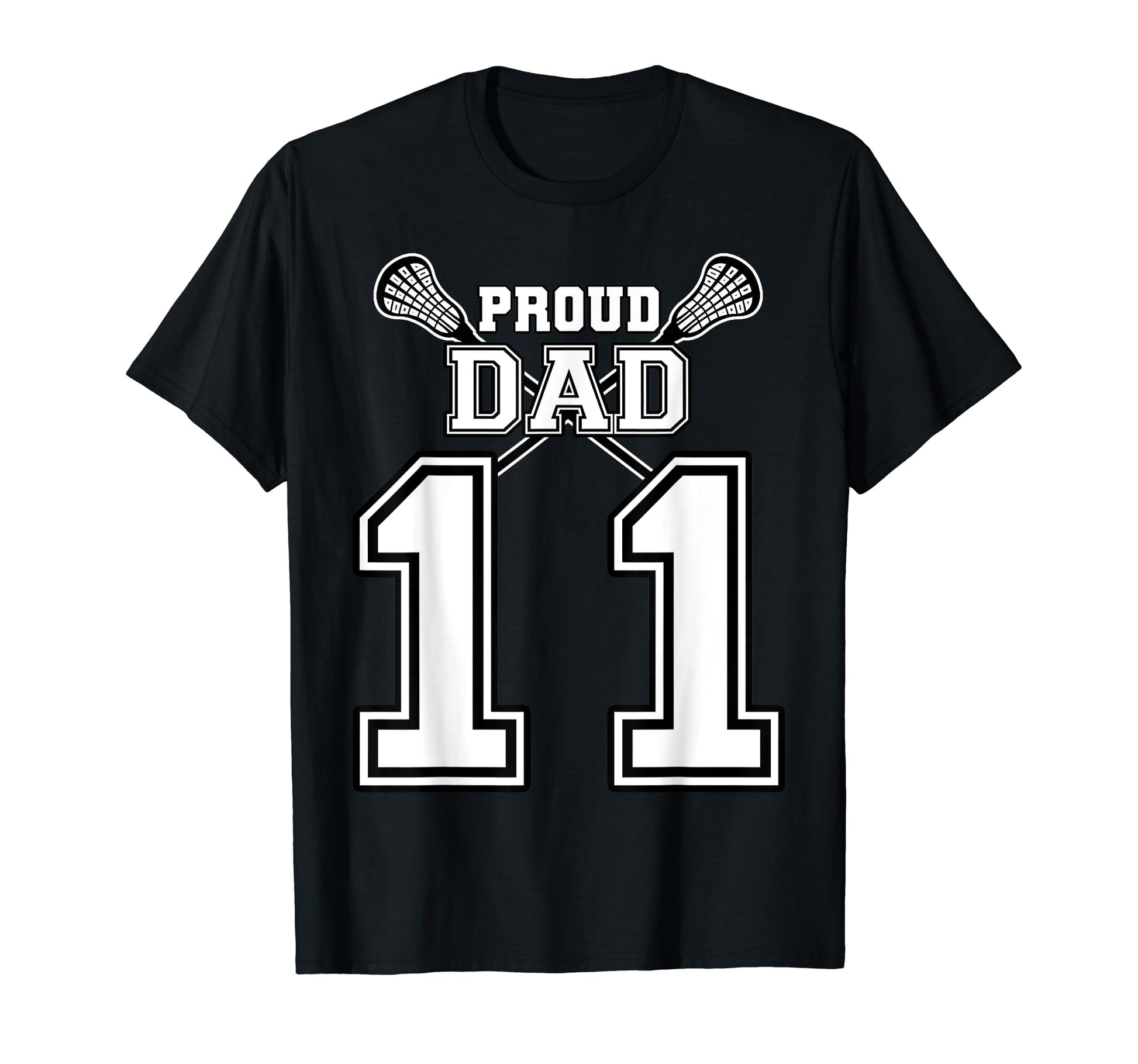 Custom Proud Lacrosse Dad Number 11 T-Shirt - Graphic Print Unisex - T-Shirt, Sweatshirt, Hoodie