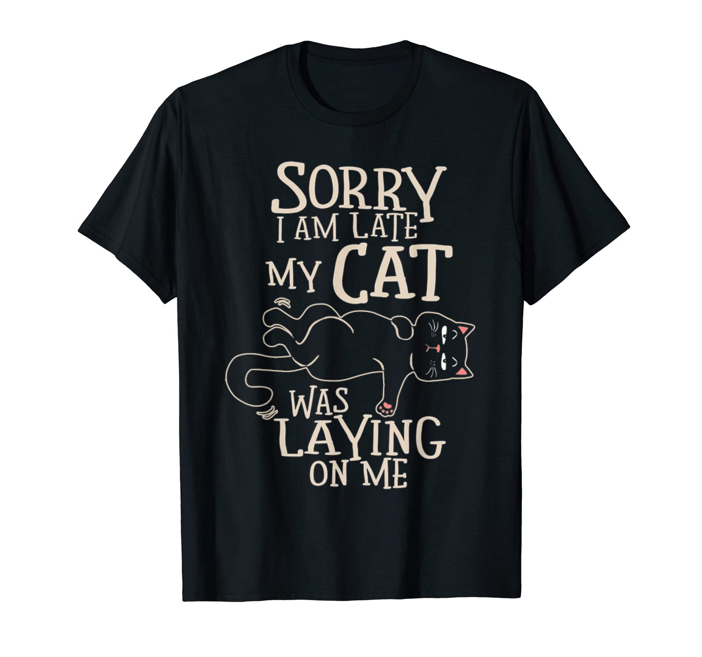 Funny Cat Sorry Im Late My Cat Was T-Shirt - Custom Art Print for Adults - T-Shirt, Sweatshirt, Hoodie