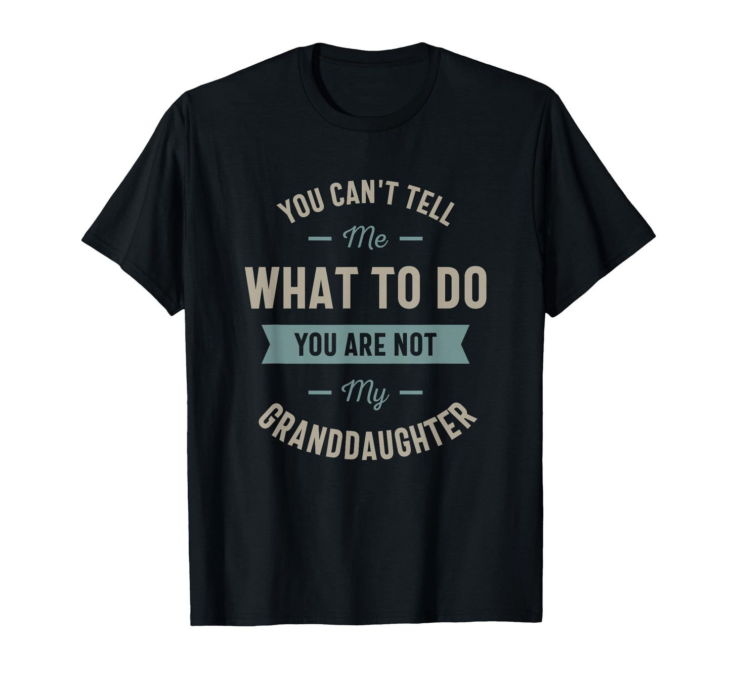 You Cant Tell Me What To Do You Are T-Shirt - Novelty Apparel for Adults - T-Shirt, Sweatshirt, Hoodie