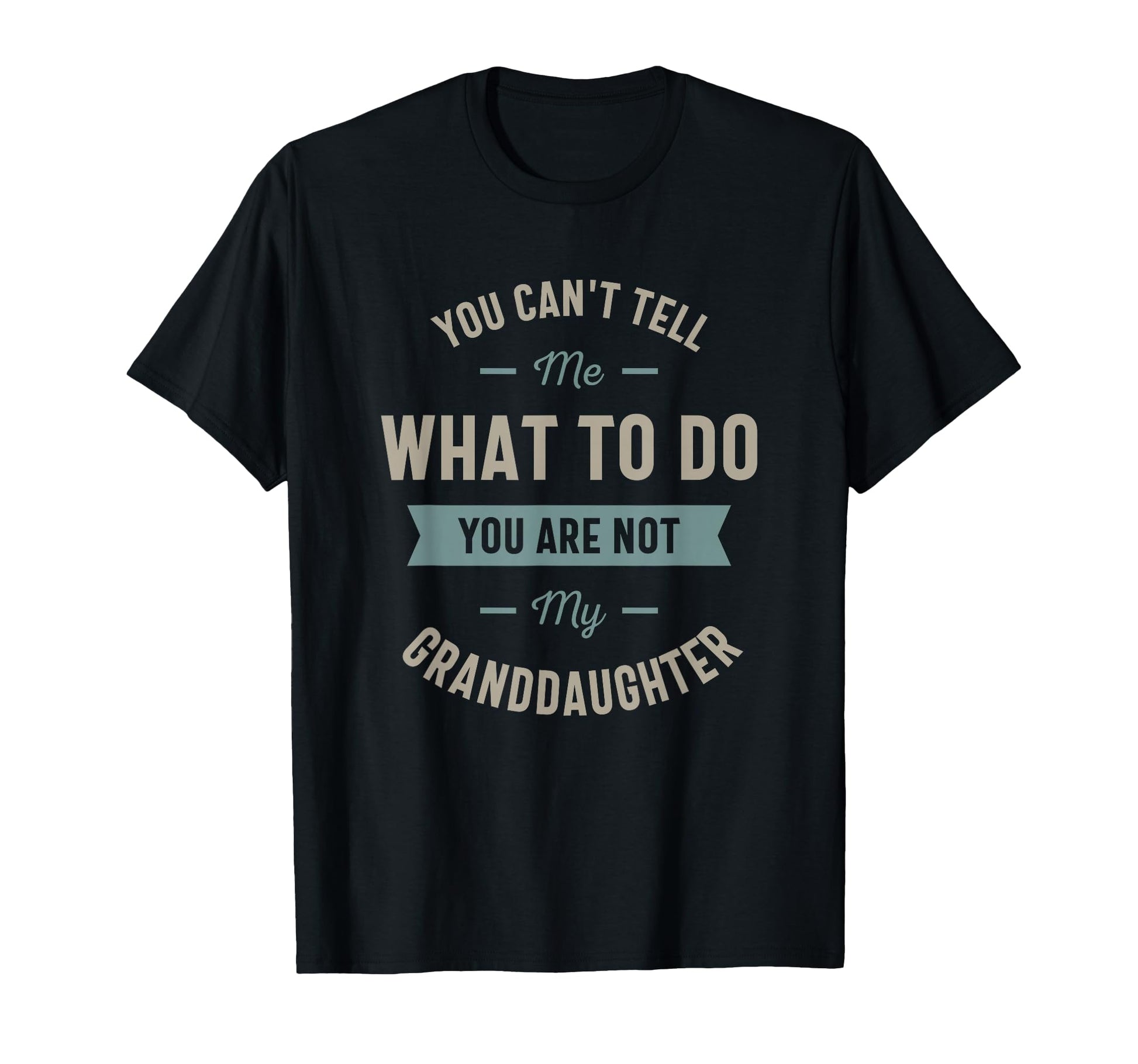 You Cant Tell Me What To Do You Are T-Shirt - Novelty Apparel for Adults - T-Shirt, Sweatshirt, Hoodie