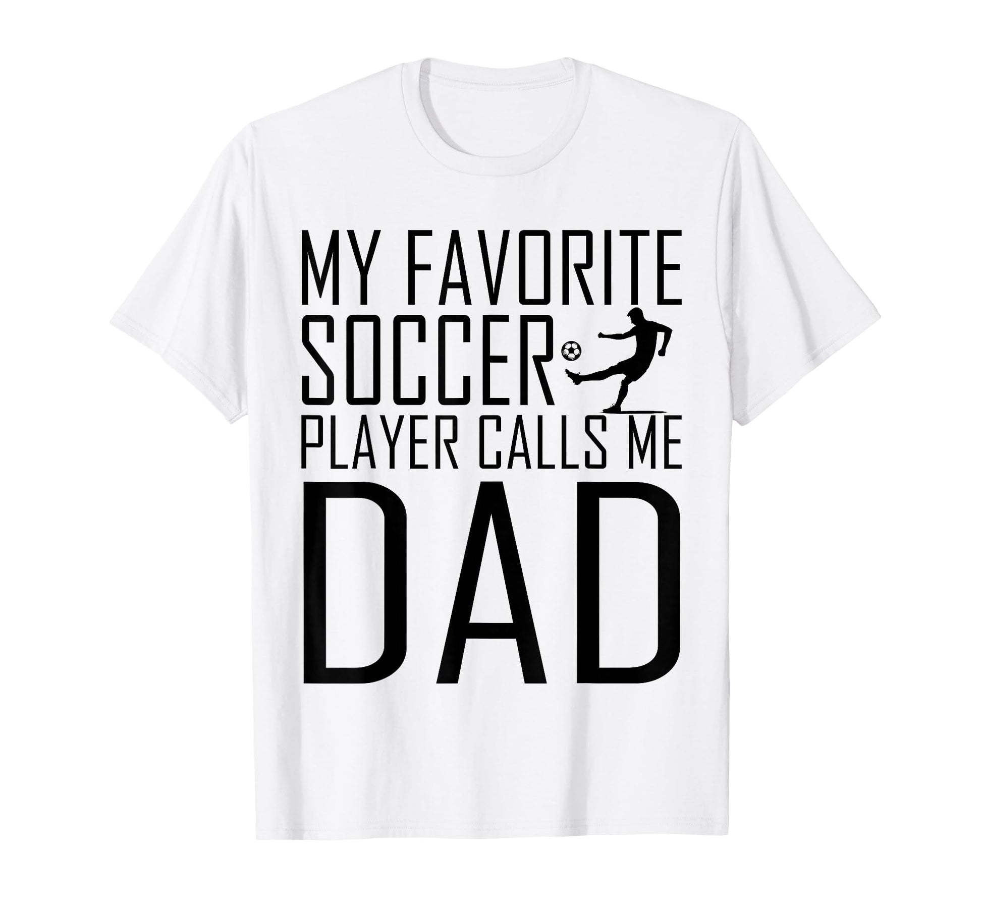 My Favorite Soccer Player Calls Me Dad Son T-Shirt - Graphic Print Unisex - T-Shirt, Sweatshirt, Hoodie