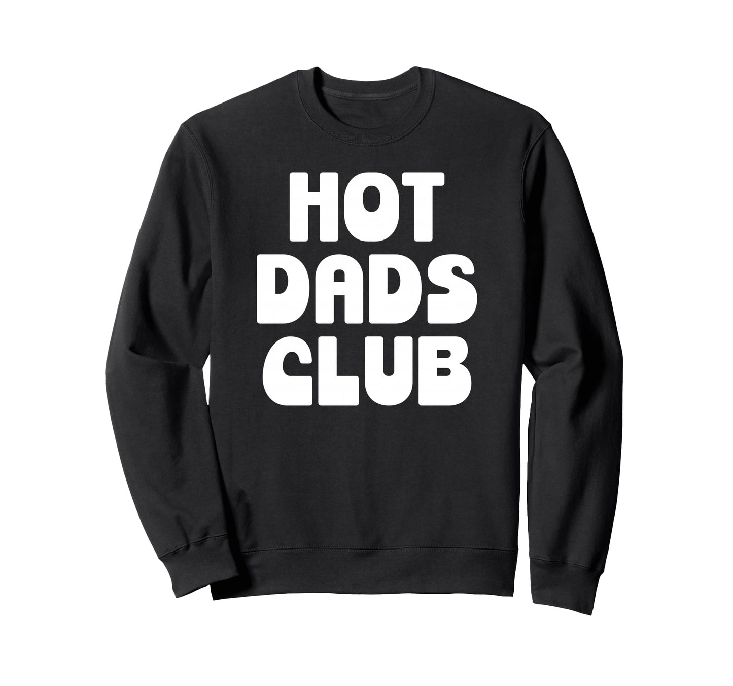 Hot Dad Club Dads I Love Hot Sweatshirt - Aesthetic Graphic for Adults - T-Shirt, Sweatshirt, Hoodie