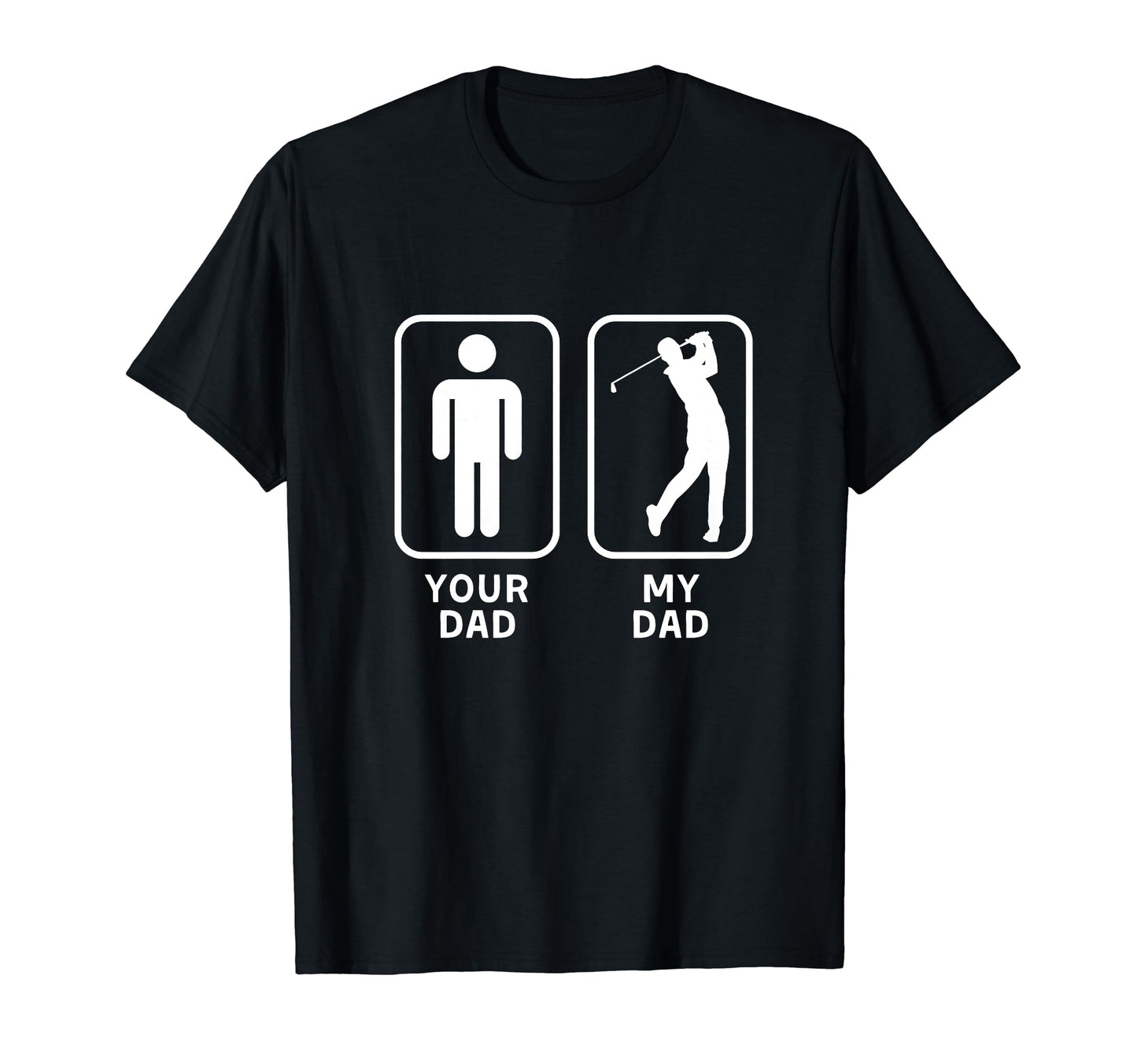 Your Dad My Dad Is Cooler Golf T-Shirt - Fun Novelty Design Men Women - T-Shirt, Sweatshirt, Hoodie