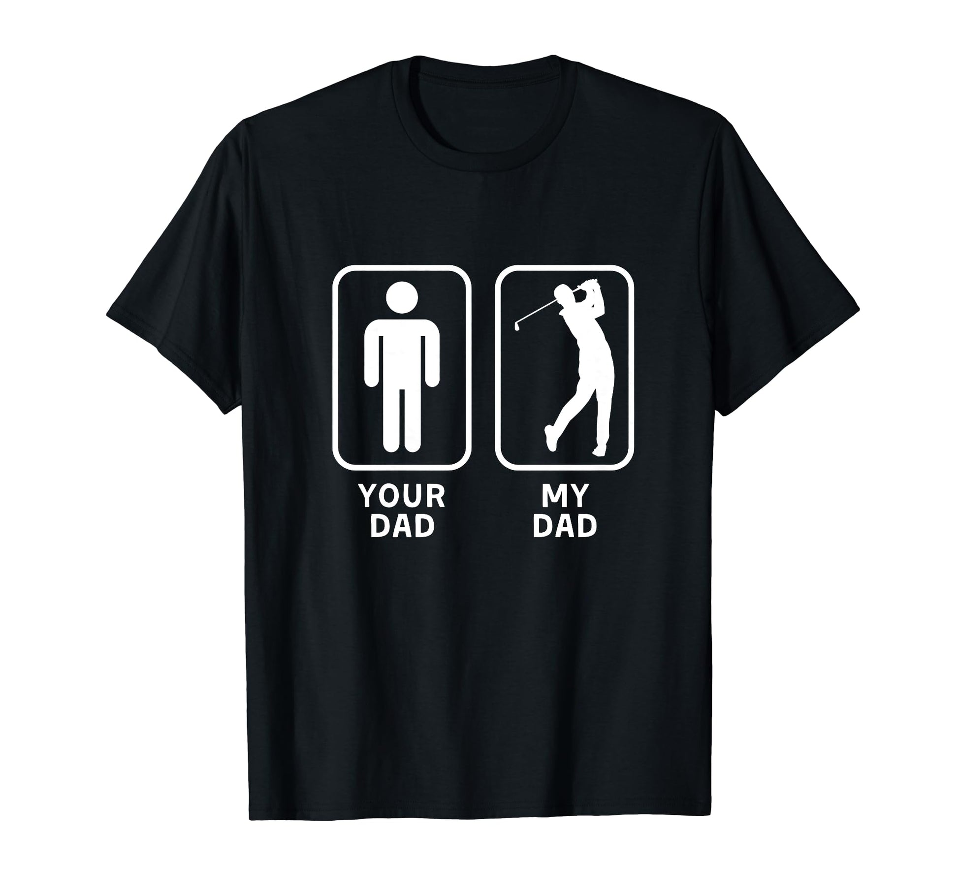 Your Dad My Dad Is Cooler Golf T-Shirt - Fun Novelty Design Men Women - T-Shirt, Sweatshirt, Hoodie