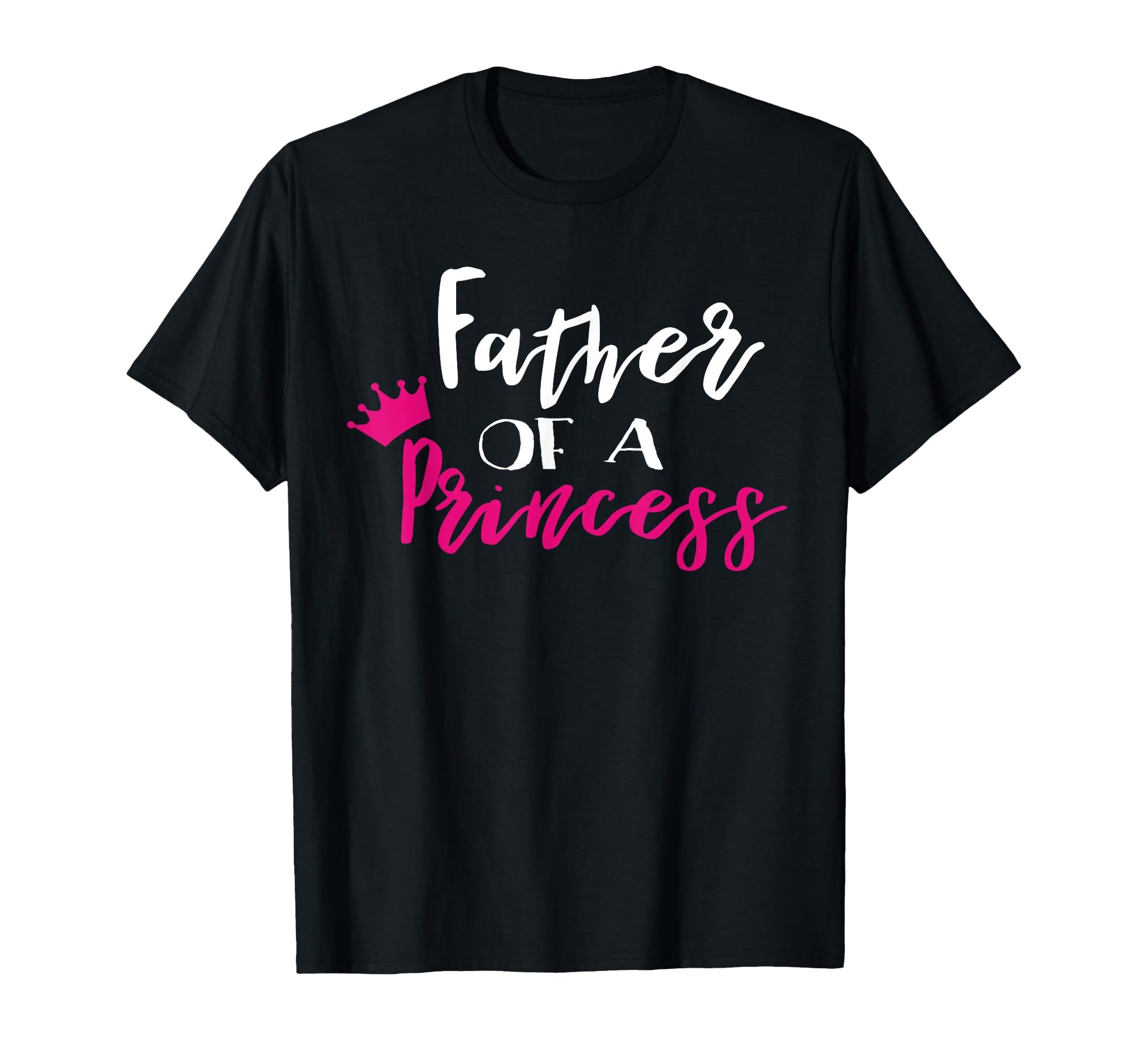 Father Princess Funny Fathers Day Dad T-Shirt - Graphic Print Unisex - T-Shirt, Sweatshirt, Hoodie
