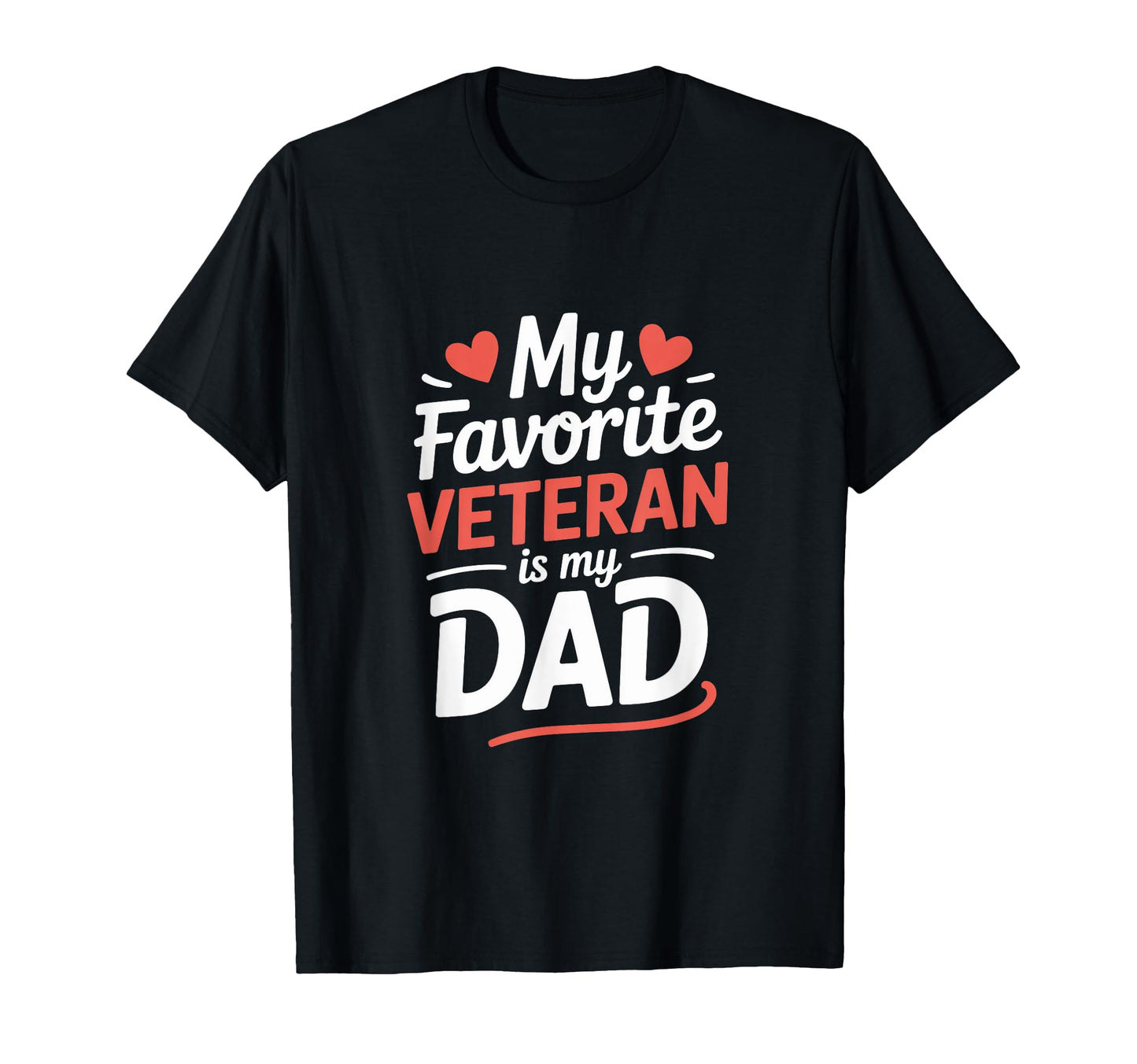 My Favorite Veteran Is My Dad Veterans T-Shirt - Novelty Apparel Men Women - T-Shirt, Sweatshirt, Hoodie