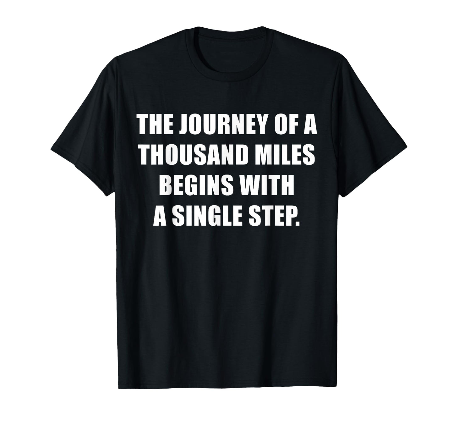 Journey 1000 Miles Begins Single Step T-Shirt - Custom Art Print Unisex - T-Shirt, Sweatshirt, Hoodie