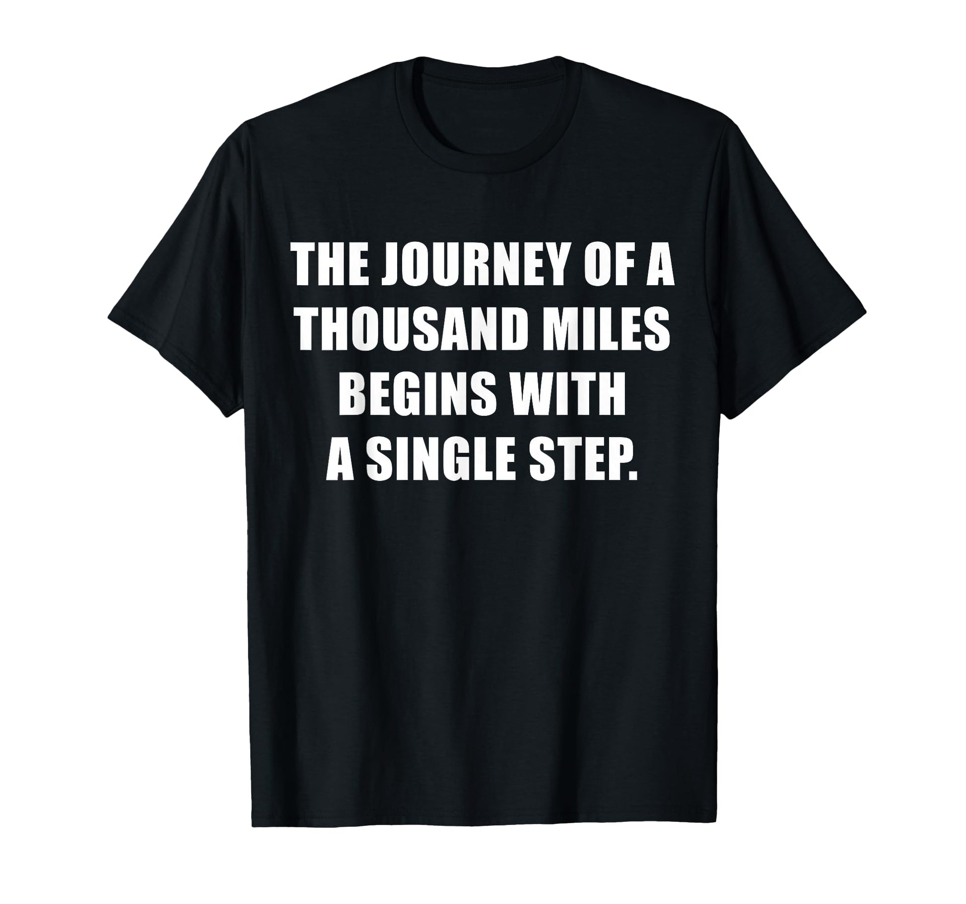 Journey 1000 Miles Begins Single Step T-Shirt - Custom Art Print Unisex - T-Shirt, Sweatshirt, Hoodie