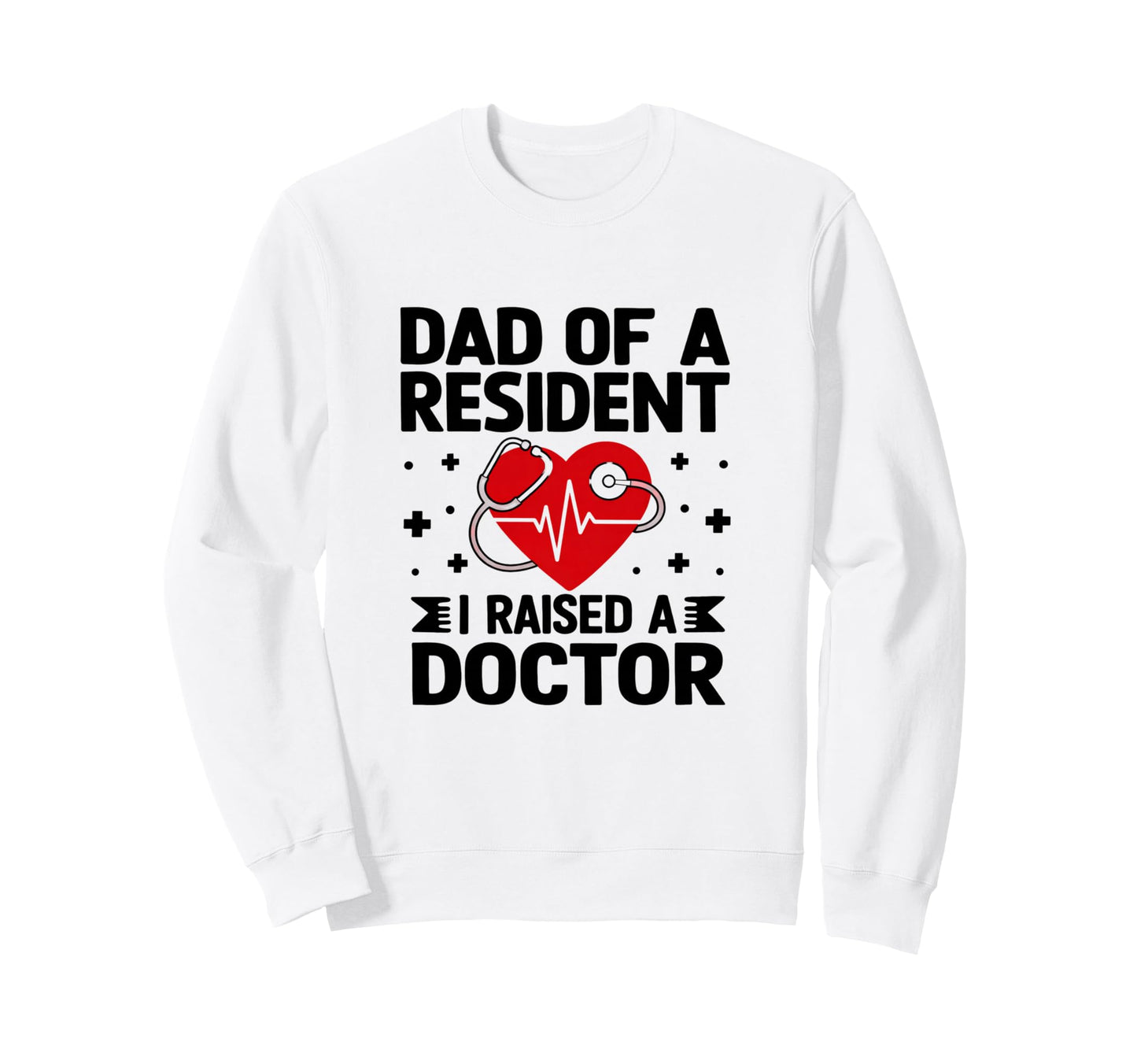Medical School Graduate Dad I Sweatshirt - Casual Everyday Wear Unisex - T-Shirt, Sweatshirt, Hoodie