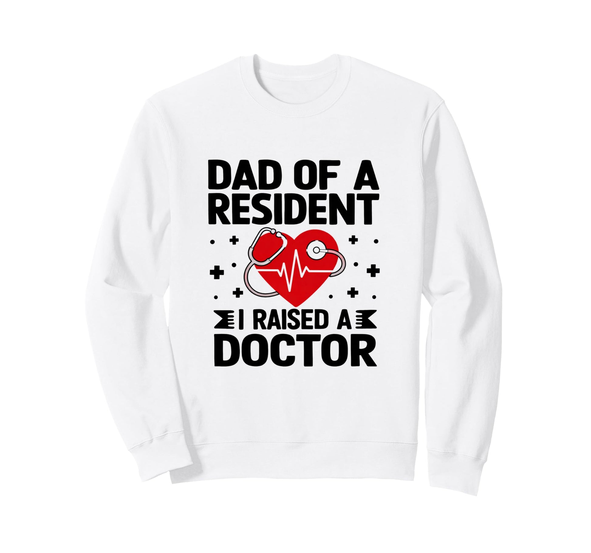 Medical School Graduate Dad I Sweatshirt - Casual Everyday Wear Unisex - T-Shirt, Sweatshirt, Hoodie