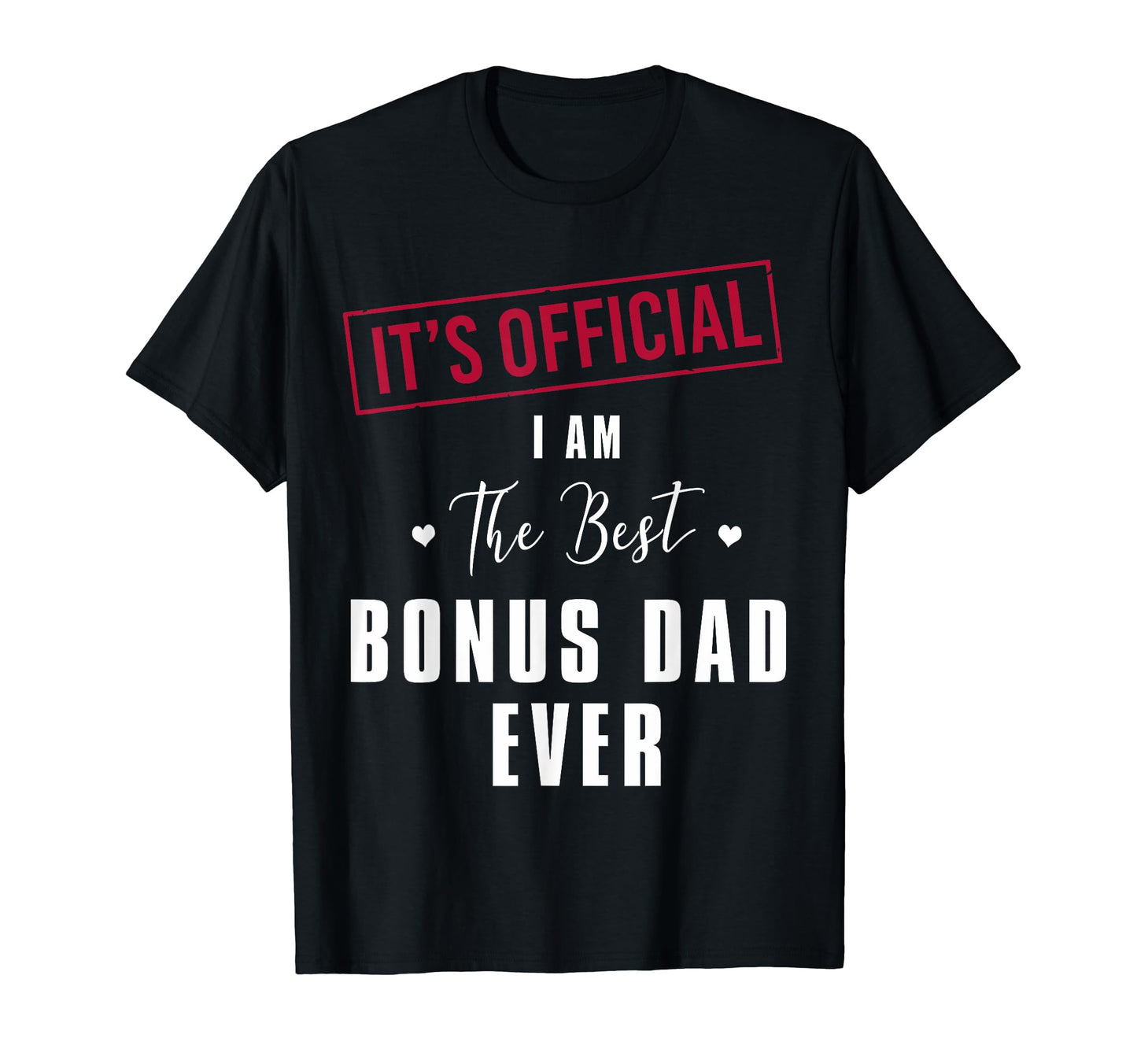 Its I Am Best Bonus Dad Ever Fathers T-Shirt - Fun Novelty Design Unisex - T-Shirt, Sweatshirt, Hoodie