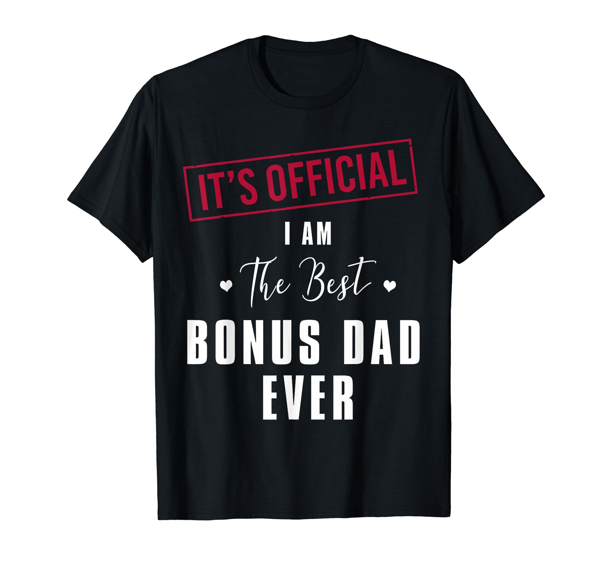 Its I Am Best Bonus Dad Ever Fathers T-Shirt - Fun Novelty Design Unisex - T-Shirt, Sweatshirt, Hoodie