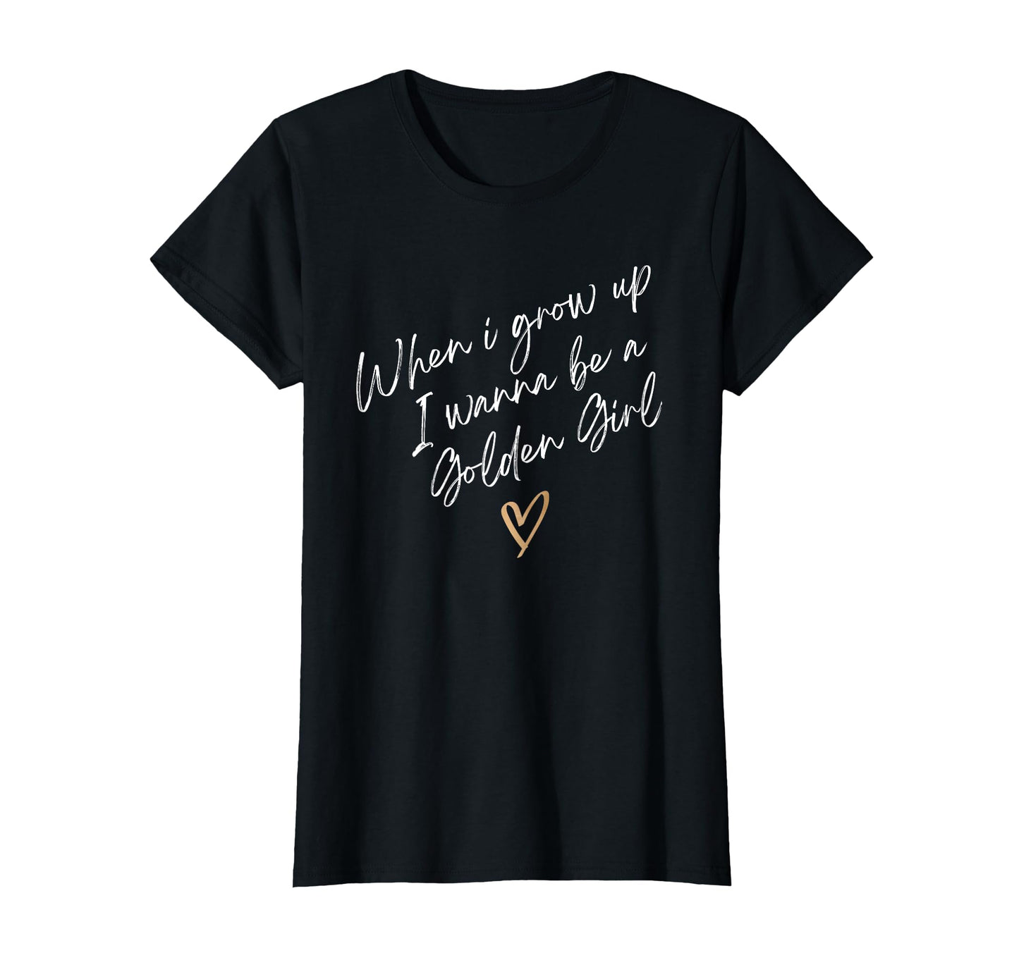 Funny When I Grow Up I Wanna Be Golden T-Shirt - Streetwear Style Unisex - T-Shirt, Sweatshirt, Hoodie