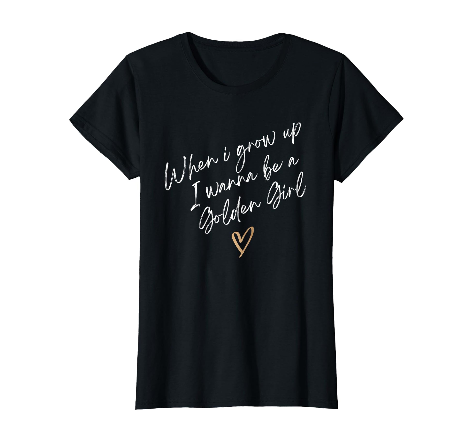 Funny When I Grow Up I Wanna Be Golden T-Shirt - Streetwear Style Unisex - T-Shirt, Sweatshirt, Hoodie