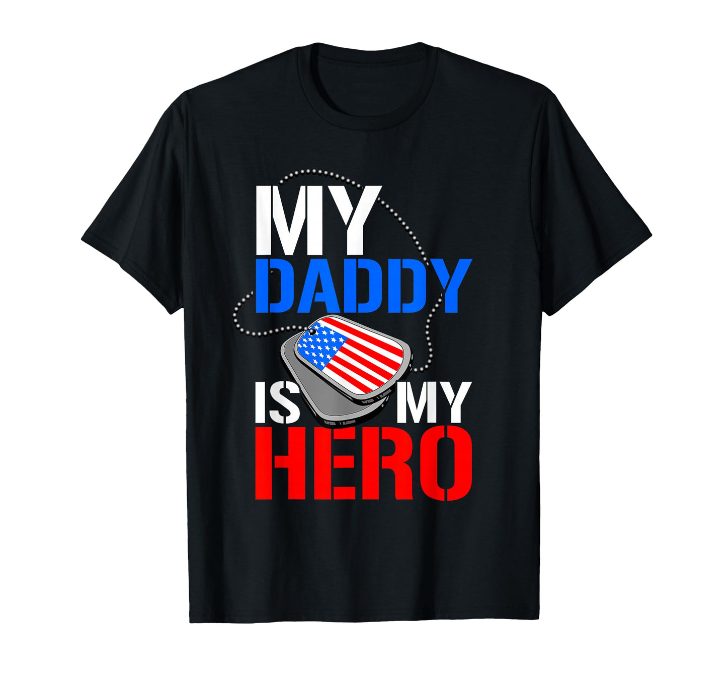 My Daddy Is My Hero Military T-Shirt - Casual Everyday Wear Unisex - T-Shirt, Sweatshirt, Hoodie