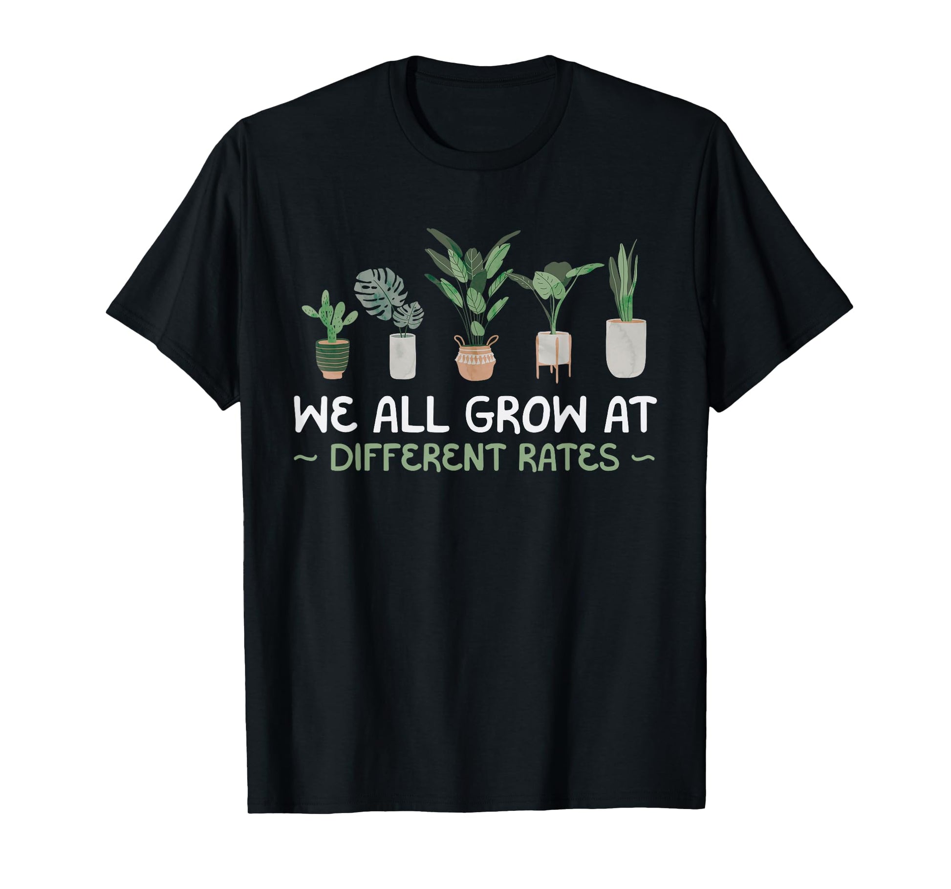 We All Grow Different Rates Plant T-Shirt - Novelty Apparel Men Women - T-Shirt, Sweatshirt, Hoodie