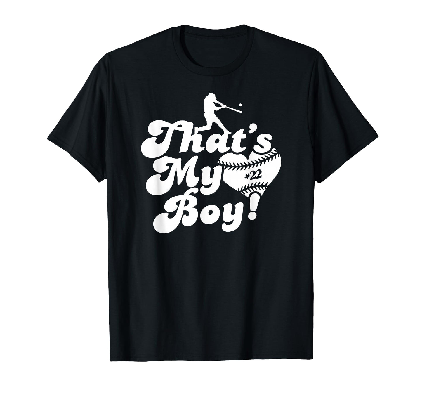 Love Baseball Thats My 22 T-Shirt - Casual Everyday Wear Men Women - T-Shirt, Sweatshirt, Hoodie