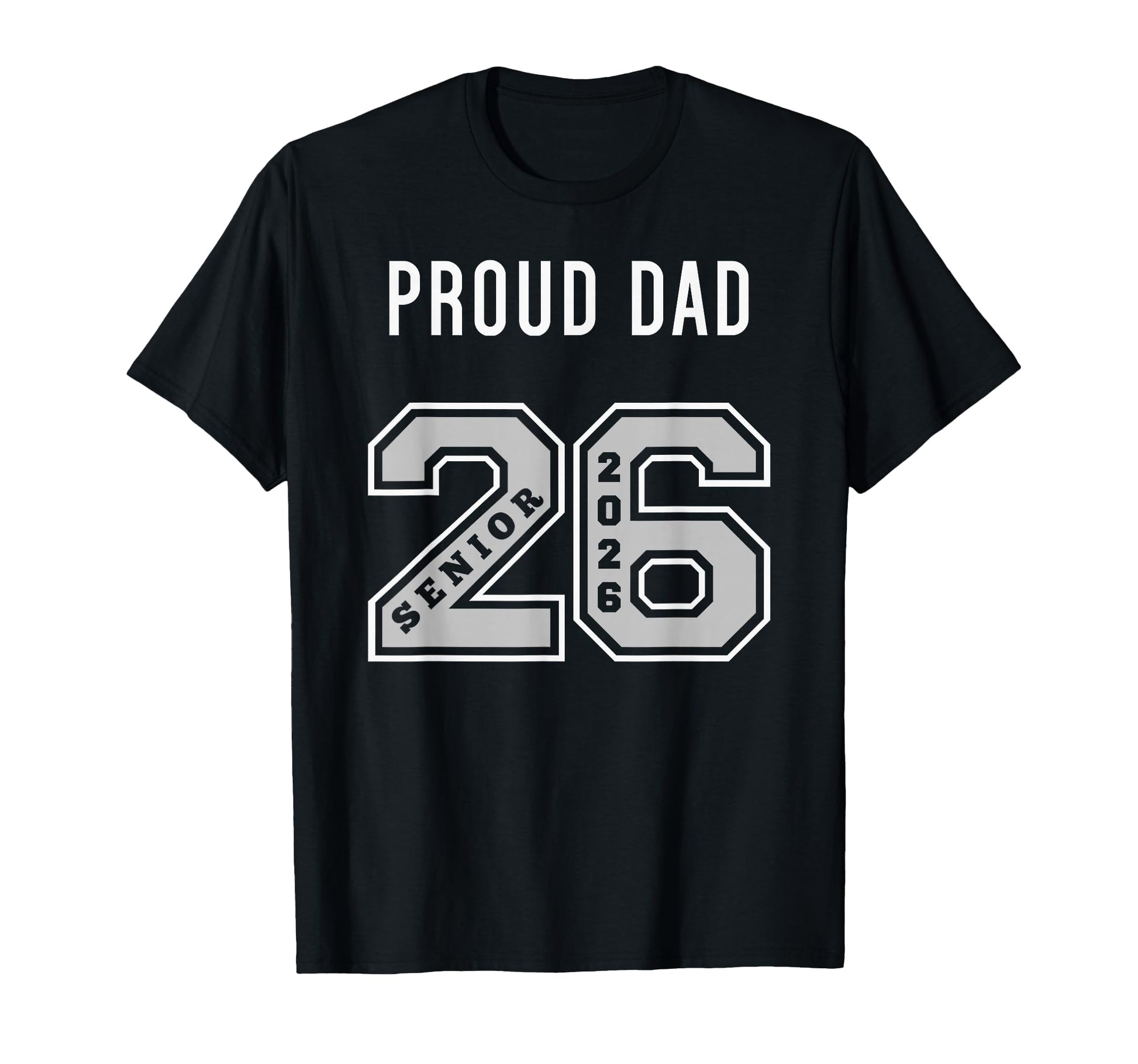 Proud Dad 2026 Senior Class 26 Proud T-Shirt - Streetwear Style Men Women - T-Shirt, Sweatshirt, Hoodie