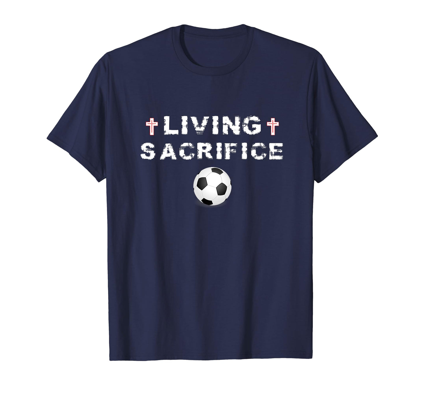 Living Sacrifice Christian Cross Soccer T-Shirt - Graphic Print Men Women - T-Shirt, Sweatshirt, Hoodie