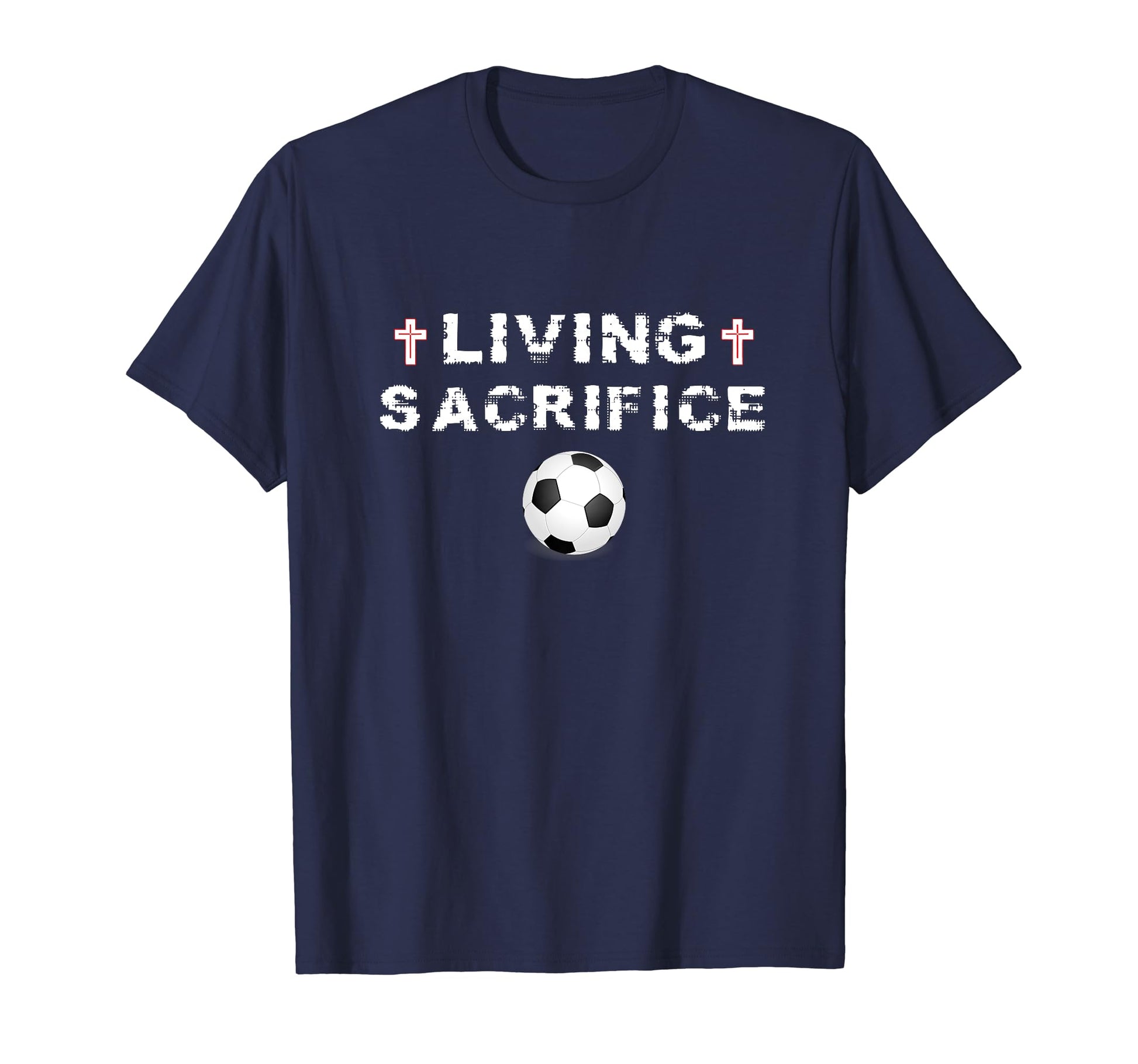 Living Sacrifice Christian Cross Soccer T-Shirt - Graphic Print Men Women - T-Shirt, Sweatshirt, Hoodie
