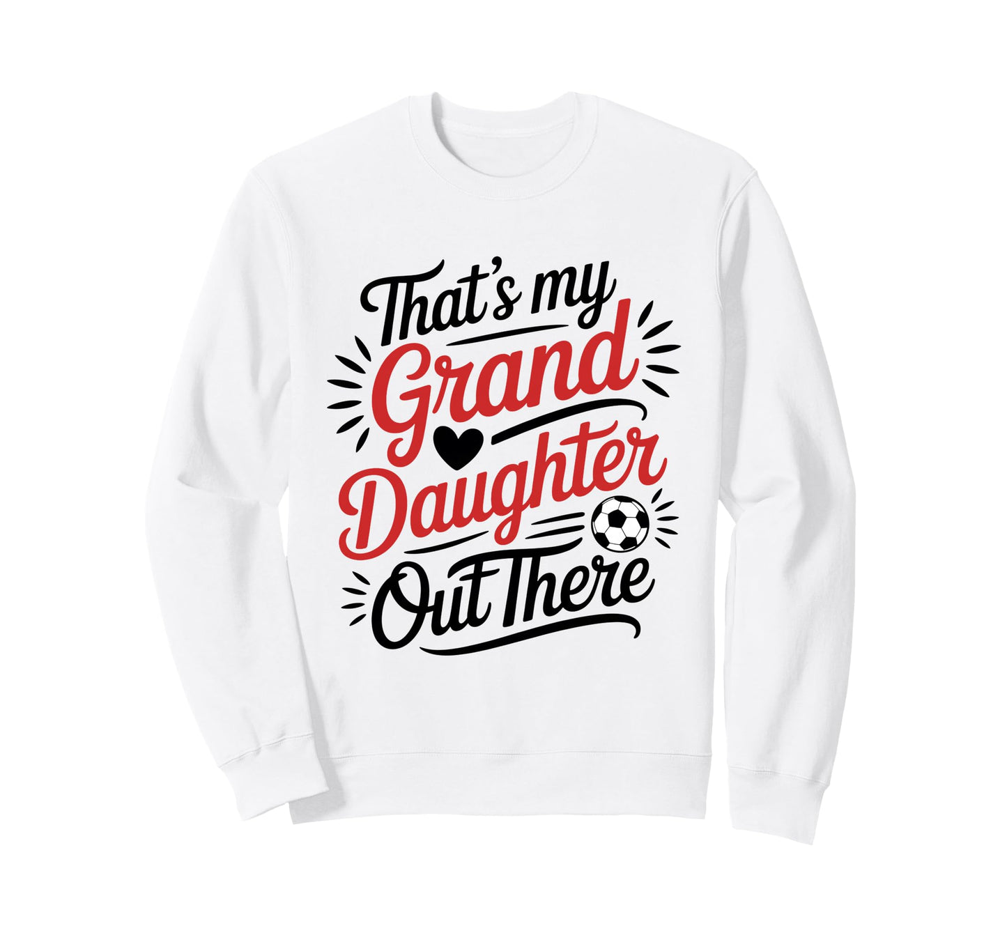 Thats My Granddaughter Out There Sweatshirt - Custom Art Print for Adults - T-Shirt, Sweatshirt, Hoodie