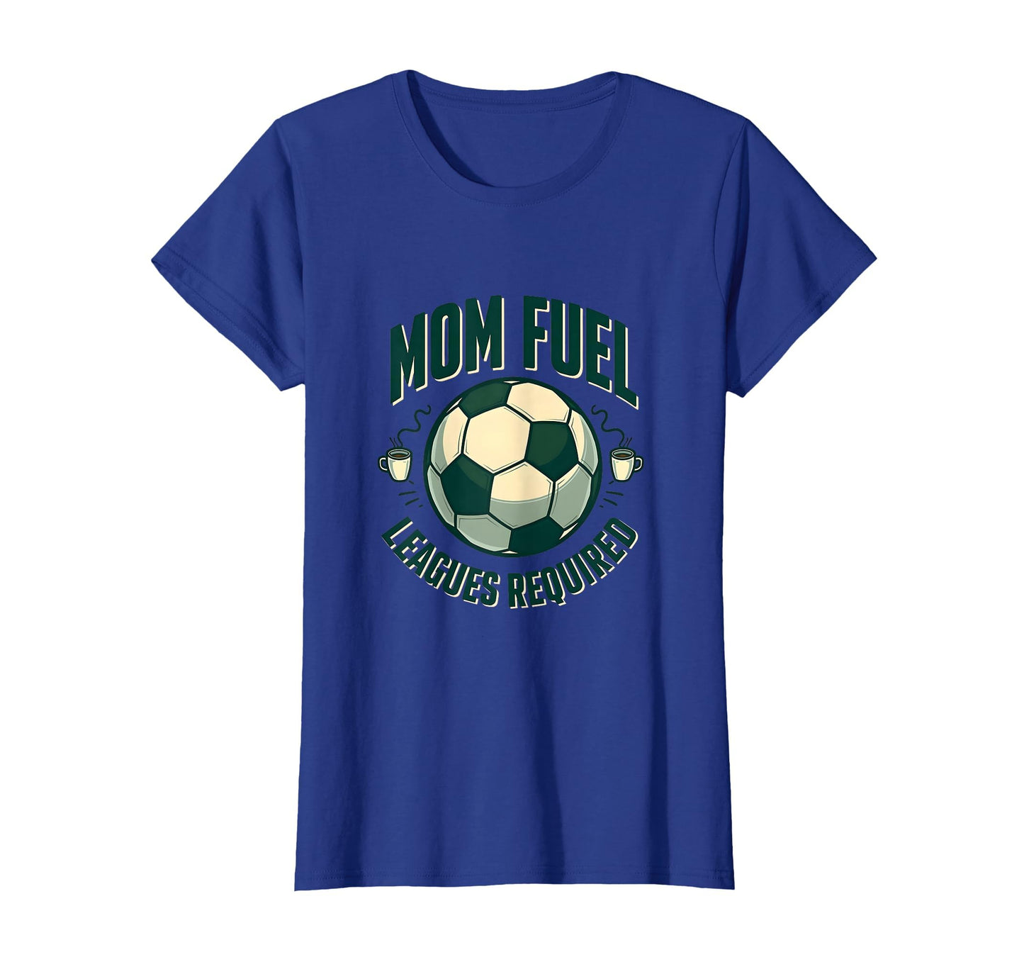Mom Fuel Leagues Required Soccer T-Shirt - Novelty Apparel for Adults - T-Shirt, Sweatshirt, Hoodie