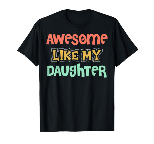 Awesome Like My Daughter Father Mom Dad T-Shirt - Aesthetic Graphic Unisex - T-Shirt, Sweatshirt, Hoodie