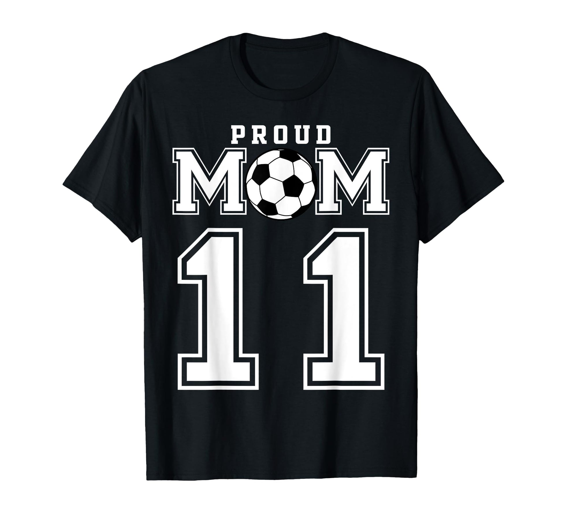 Number 11 Custom Proud Soccer Futbol Mom T-Shirt - Graphic Print Men Women - T-Shirt, Sweatshirt, Hoodie
