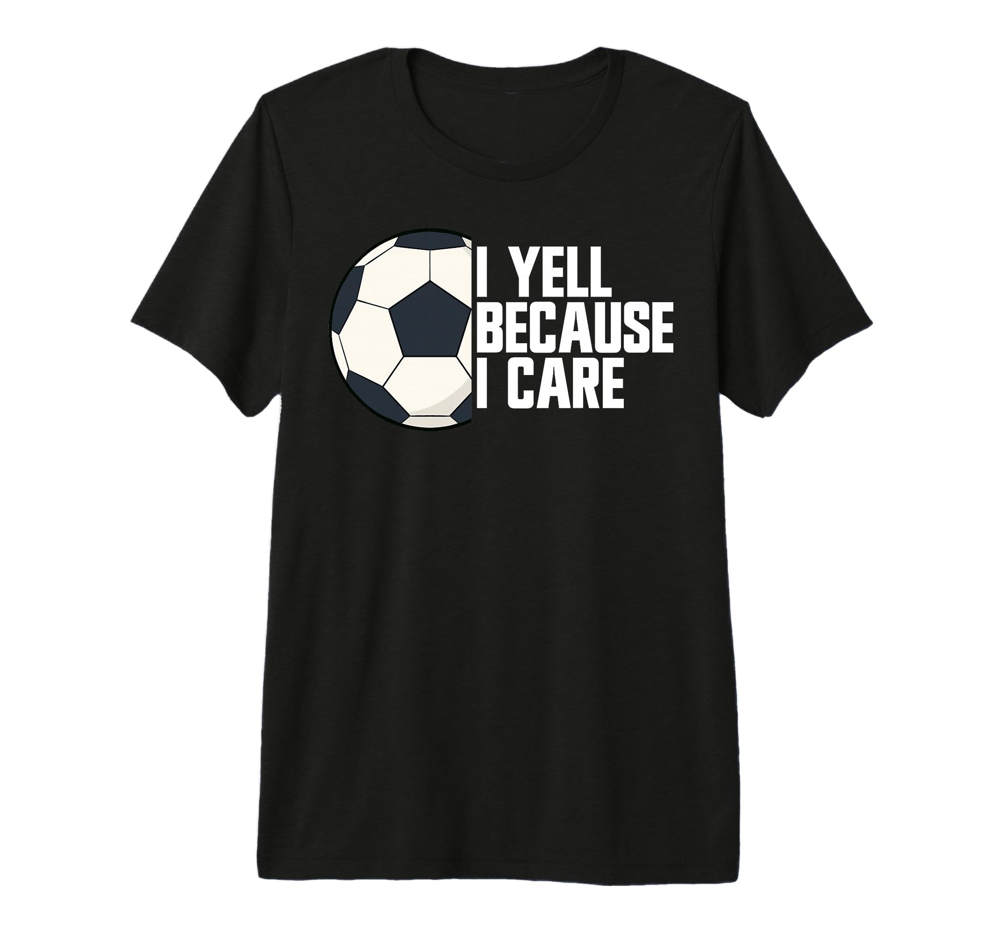 I Yell Because I Care Soccer Parent T-Shirt - Minimalist Print Men Women - T-Shirt, Sweatshirt, Hoodie