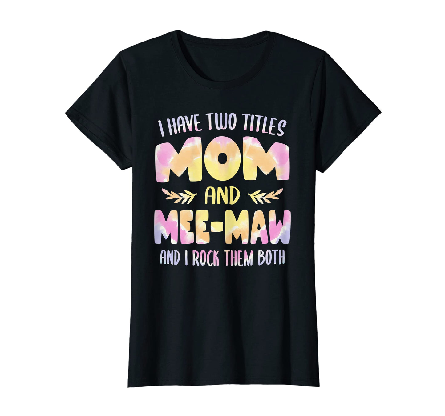 Womens I Have Two Titles Mom And T-Shirt - Casual Everyday Wear Men Women - T-Shirt, Sweatshirt, Hoodie