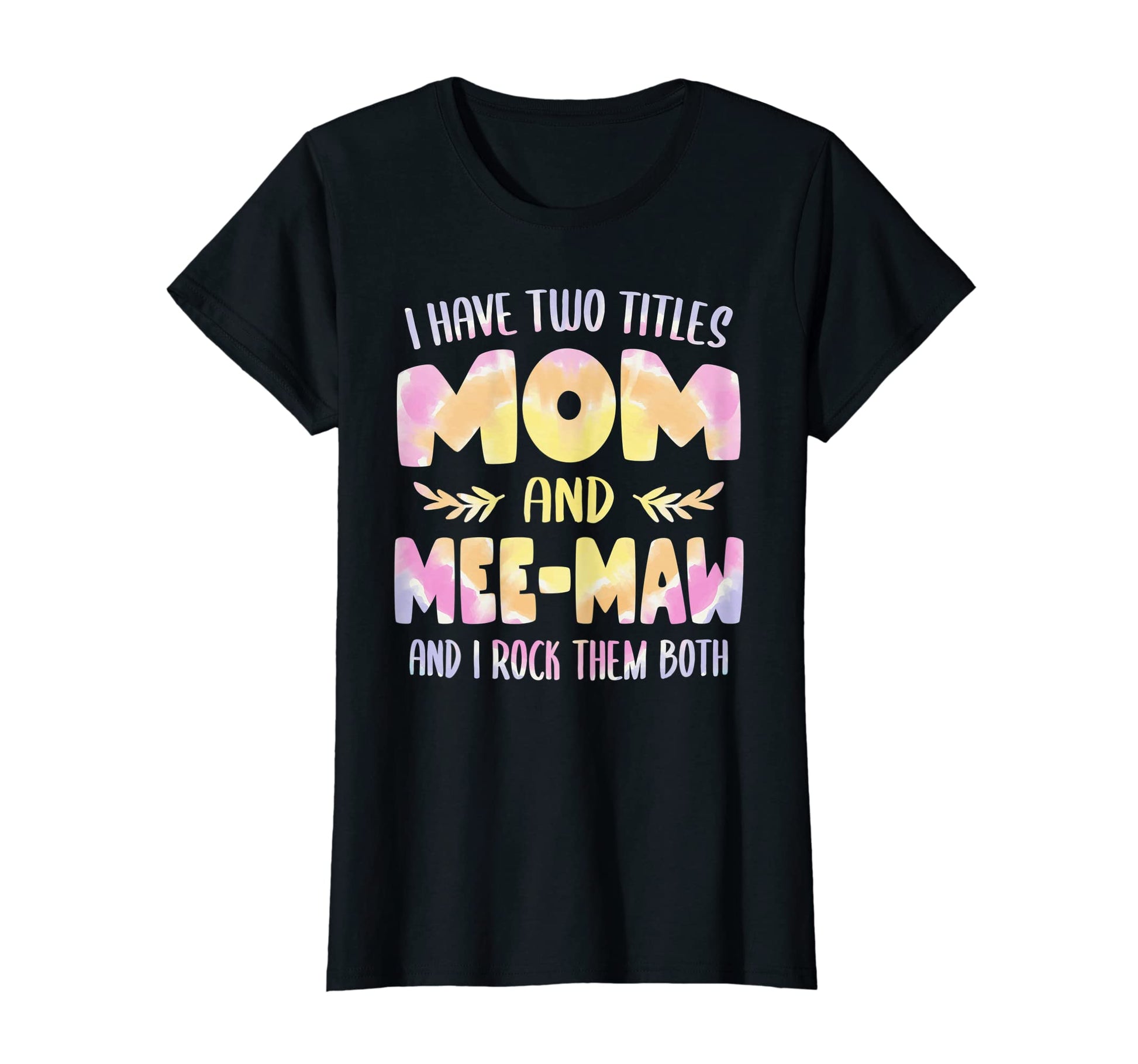 Womens I Have Two Titles Mom And T-Shirt - Casual Everyday Wear Men Women - T-Shirt, Sweatshirt, Hoodie