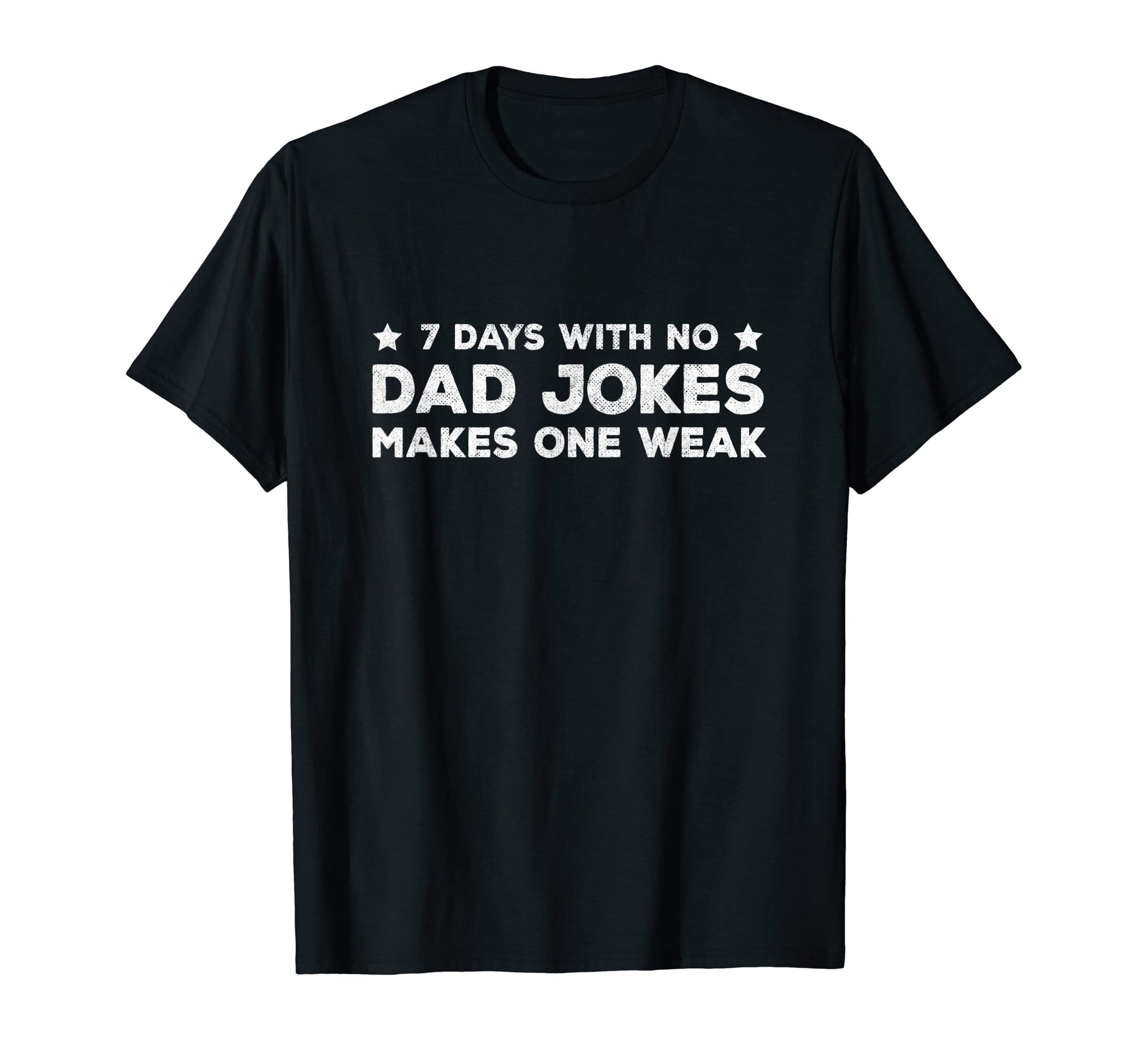 Funny Dad Joke Puns 7 Days No Dad Jokes T-Shirt - Streetwear Style Unisex - T-Shirt, Sweatshirt, Hoodie