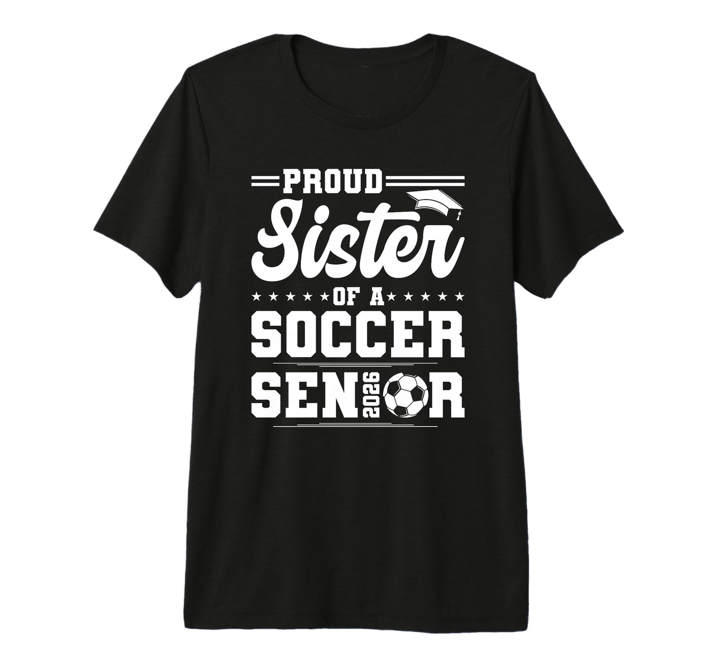 Proud Sister 2026 Senior Soccer T-Shirt - Trendy Graphic for Adults - T-Shirt, Sweatshirt, Hoodie
