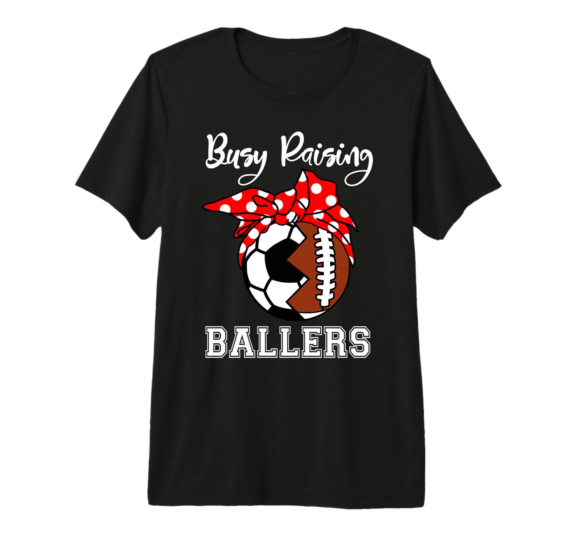 Busy Raising Ballers Funny Football T-Shirt - Casual Everyday Wear Unisex - T-Shirt, Sweatshirt, Hoodie