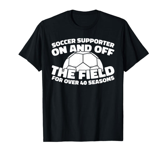 40 Years Old Player Team Sports Soccer T-Shirt - Unique Graphic Men Women - T-Shirt, Sweatshirt, Hoodie