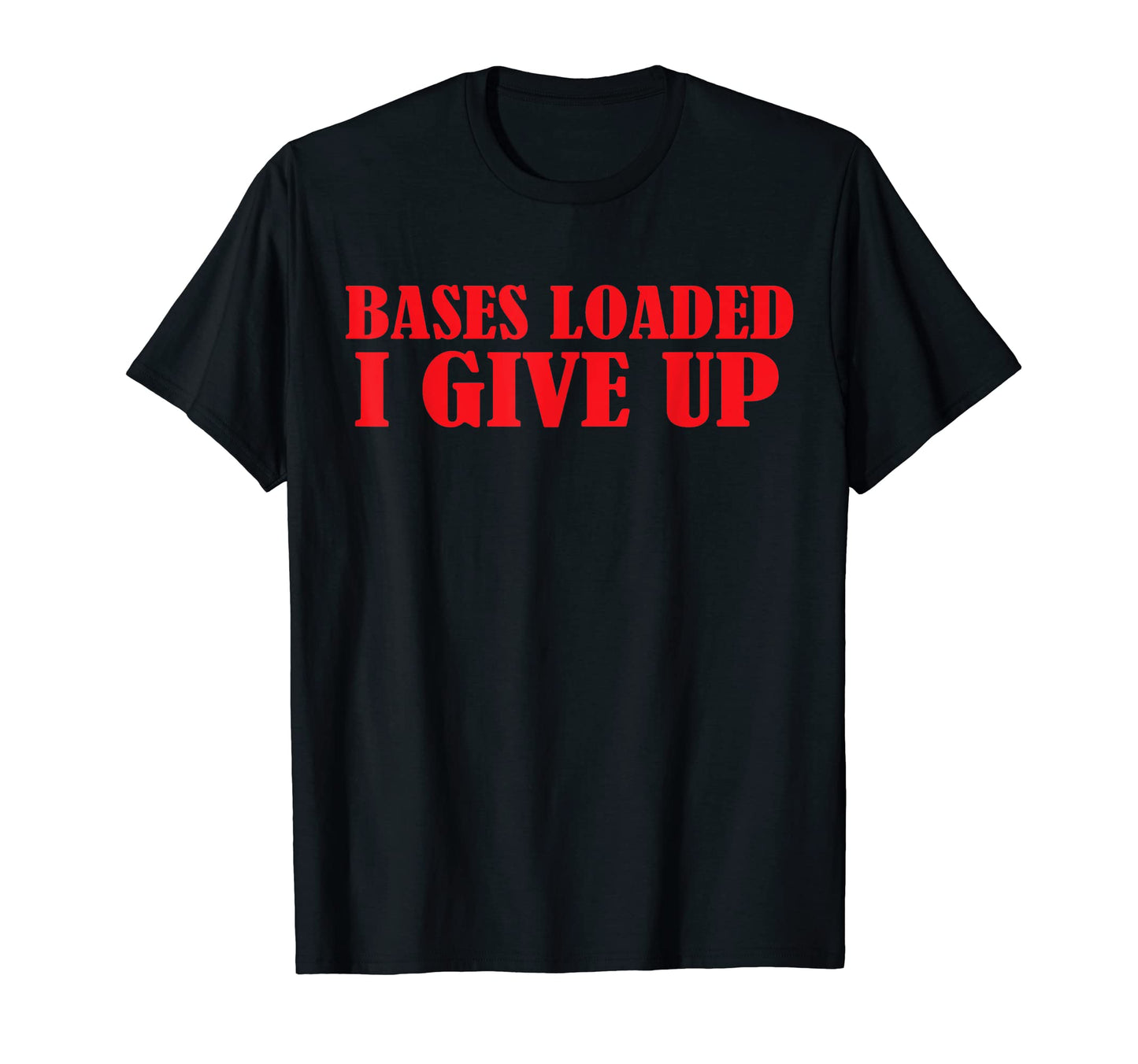 Funny Bases Loaded I Give Up Dad Jokes T-Shirt - Custom Art Print Men Women - T-Shirt, Sweatshirt, Hoodie