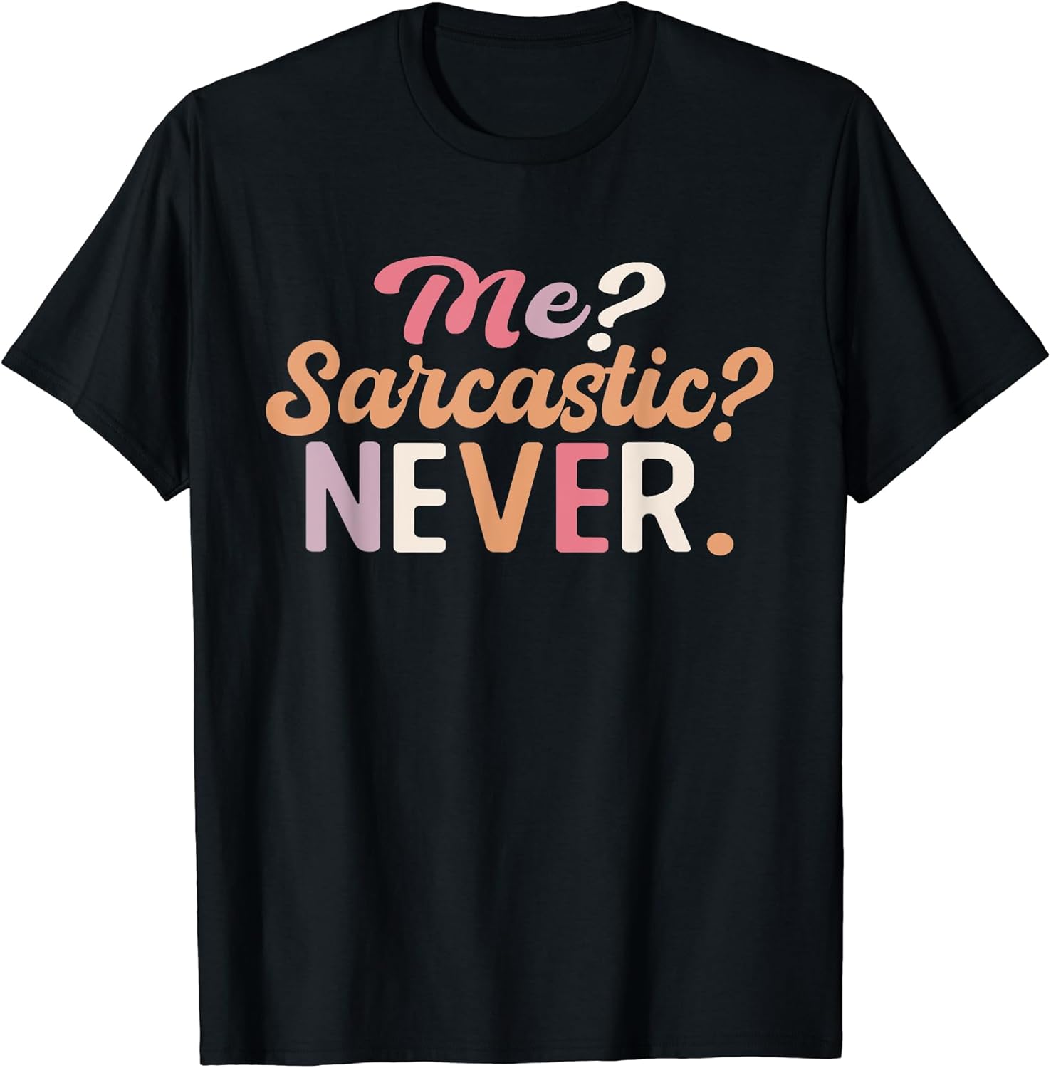 Me? Sarcastic? Never Design Unisex T-shirt, Sweatshirt, Hoodie, Long Sleeve Tee - T-Shirt, Sweatshirt, Hoodie