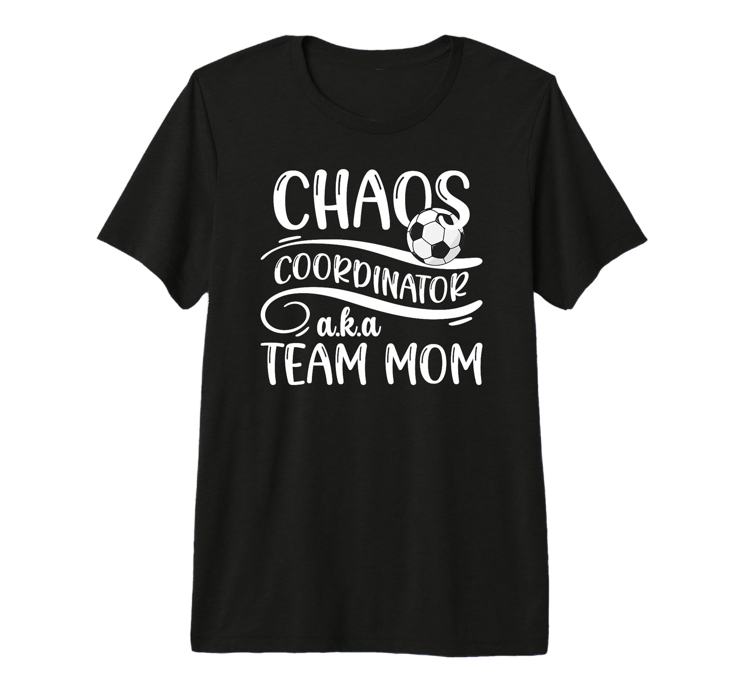 Chaos Coordinator Soccer Team Mom T-Shirt - Casual Everyday Wear Men Women - T-Shirt, Sweatshirt, Hoodie