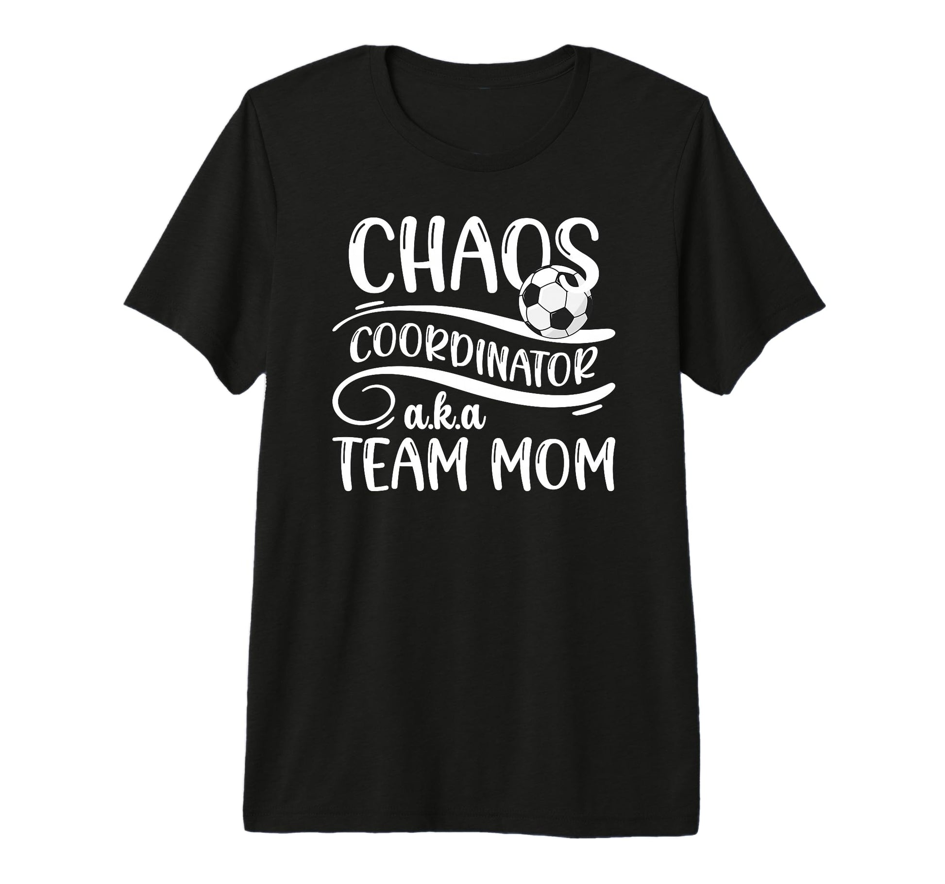 Chaos Coordinator Soccer Team Mom T-Shirt - Casual Everyday Wear Men Women - T-Shirt, Sweatshirt, Hoodie