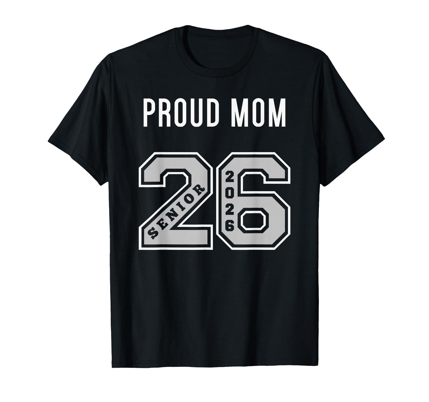 Proud Mom 2026 Senior Class 26 Proud T-Shirt - Streetwear Style for Adults - T-Shirt, Sweatshirt, Hoodie