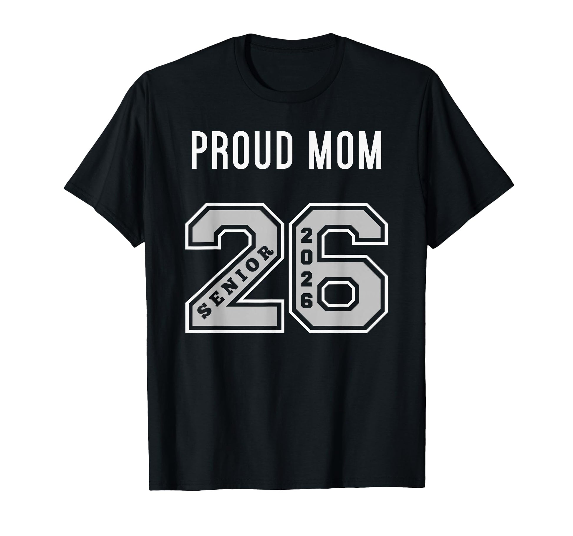 Proud Mom 2026 Senior Class 26 Proud T-Shirt - Streetwear Style for Adults - T-Shirt, Sweatshirt, Hoodie